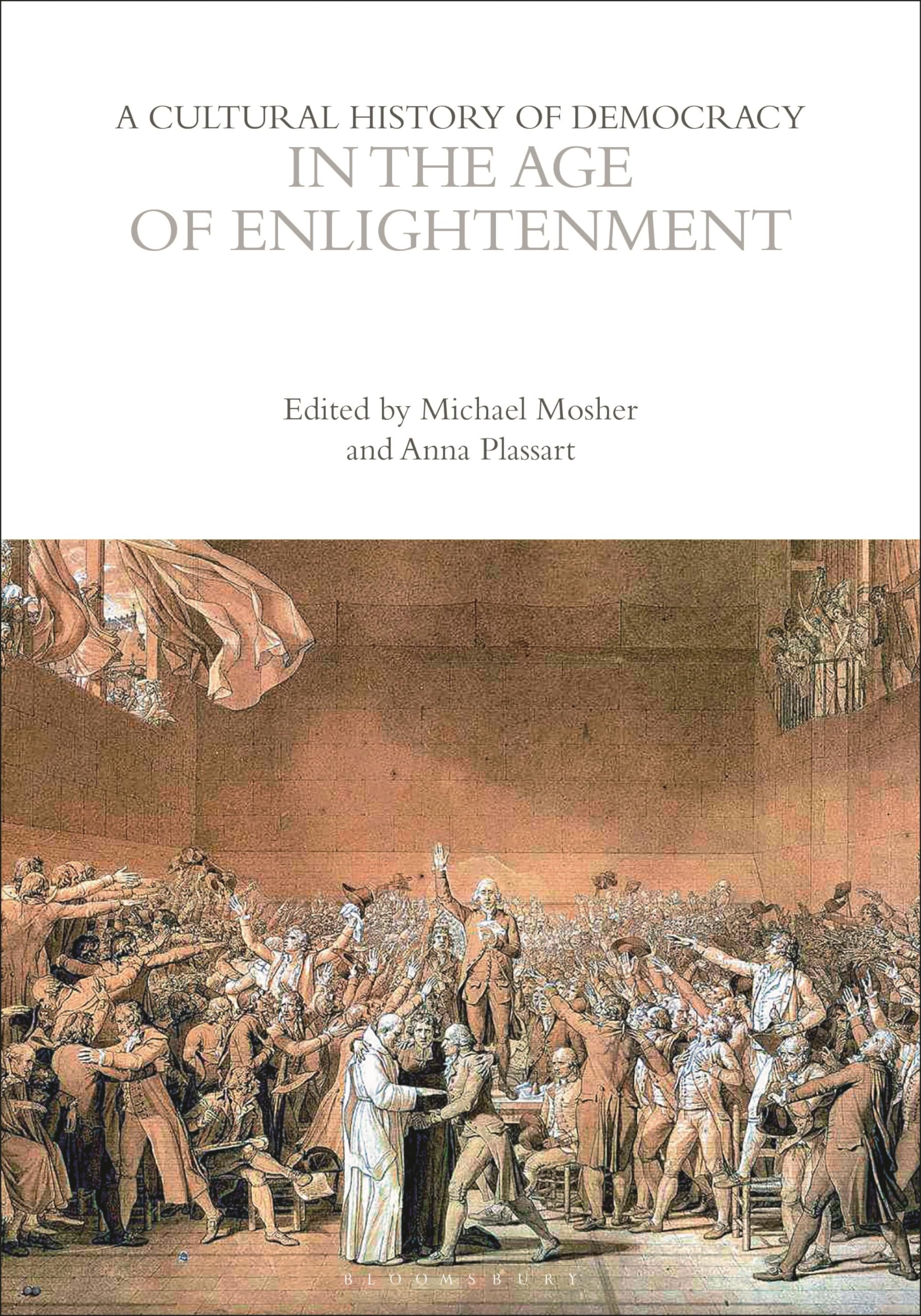 A Cultural History of Democracy in the Age of Enlightenment (The Cultural Histories Series)