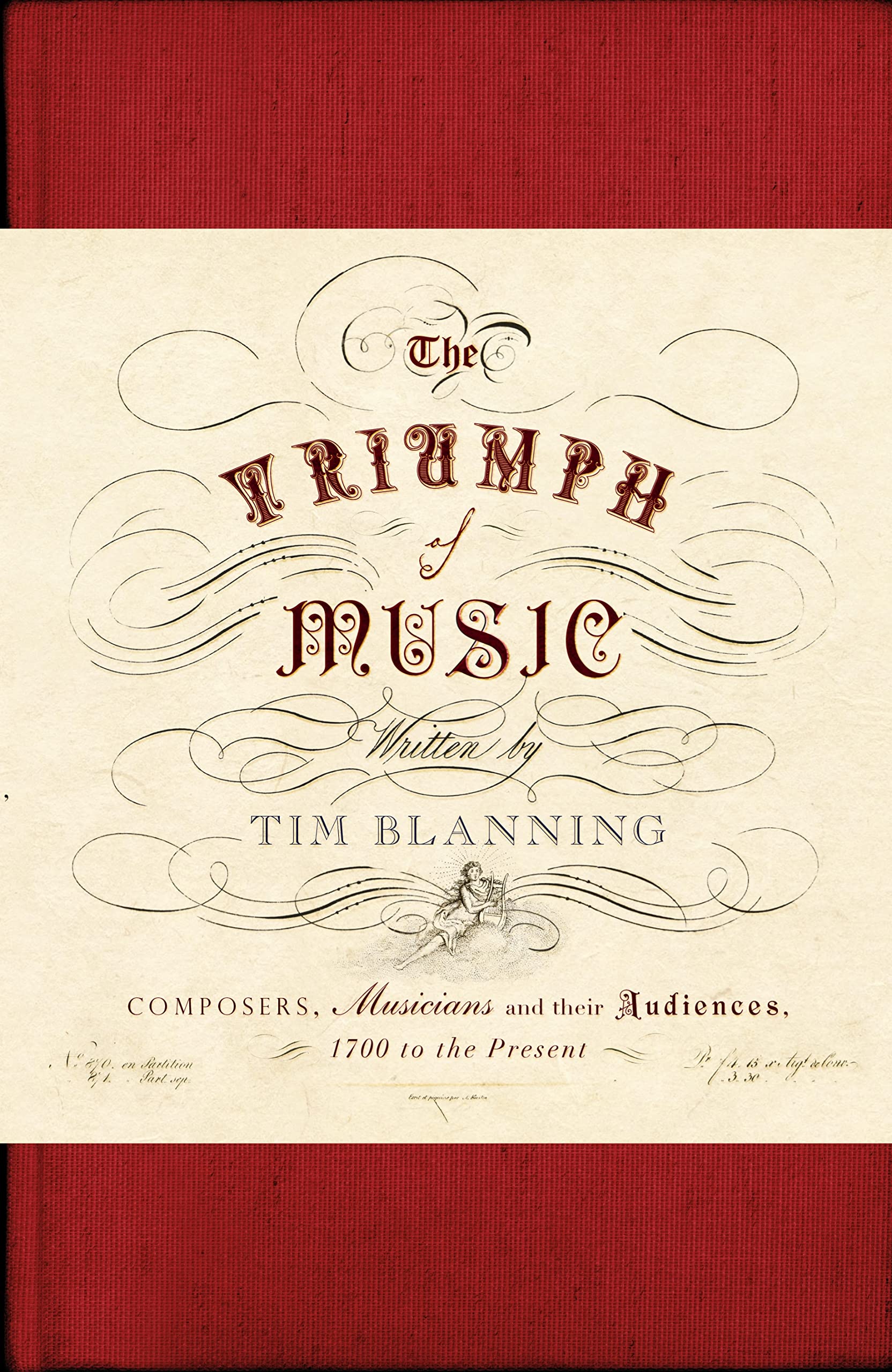 The Triumph of Music: Composers, Musicians and Their Audiences, 1700 to the Present