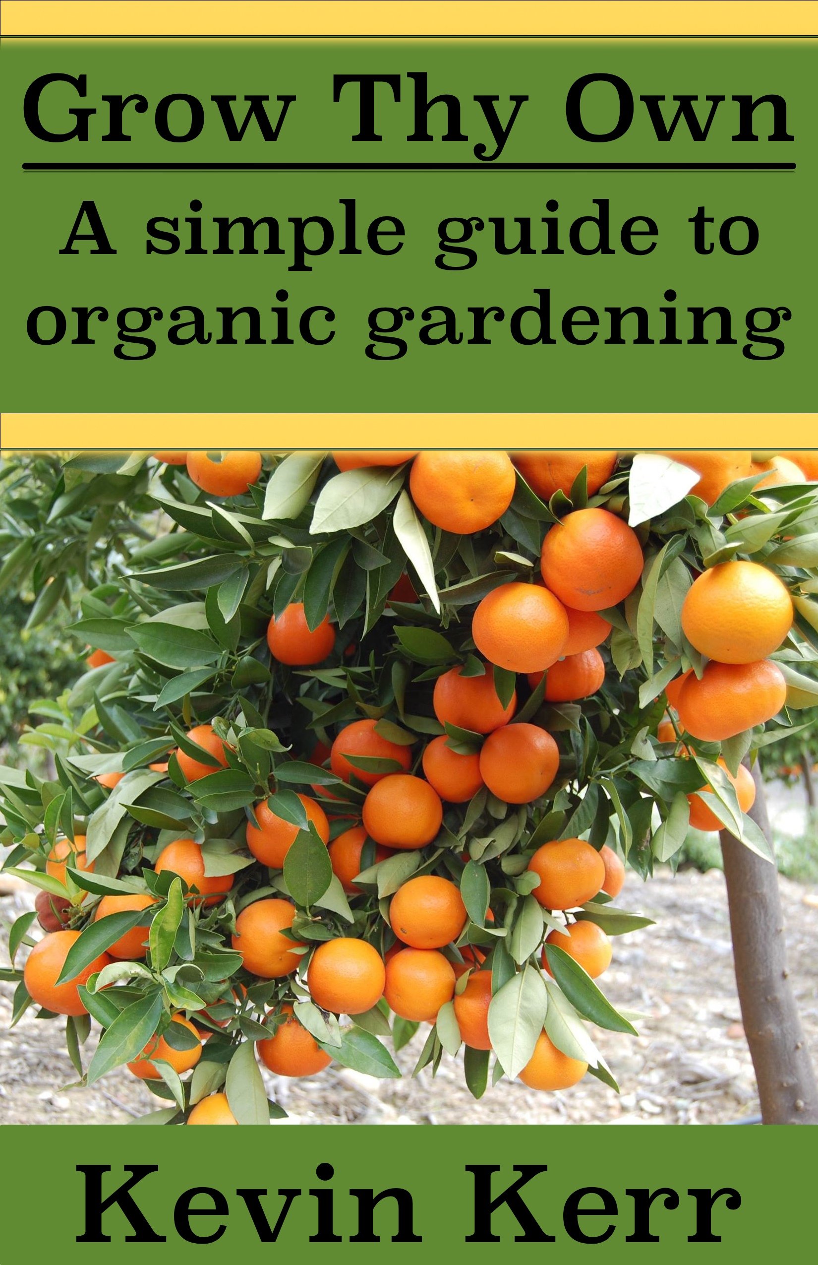 Grow thy Own: A Simple Guide to Organic Gardening. (Improve Soil Structure, Healthy Organic Plants, Abundant Heirloom Garden, Minerals, Fungus, Pest Control, Fertilizers)