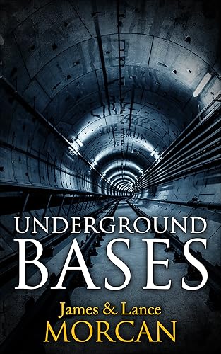 UNDERGROUND BASES: Subterranean Military Facilities and the Cities Beneath Our Feet (The Underground Knowledge Series Book 7)