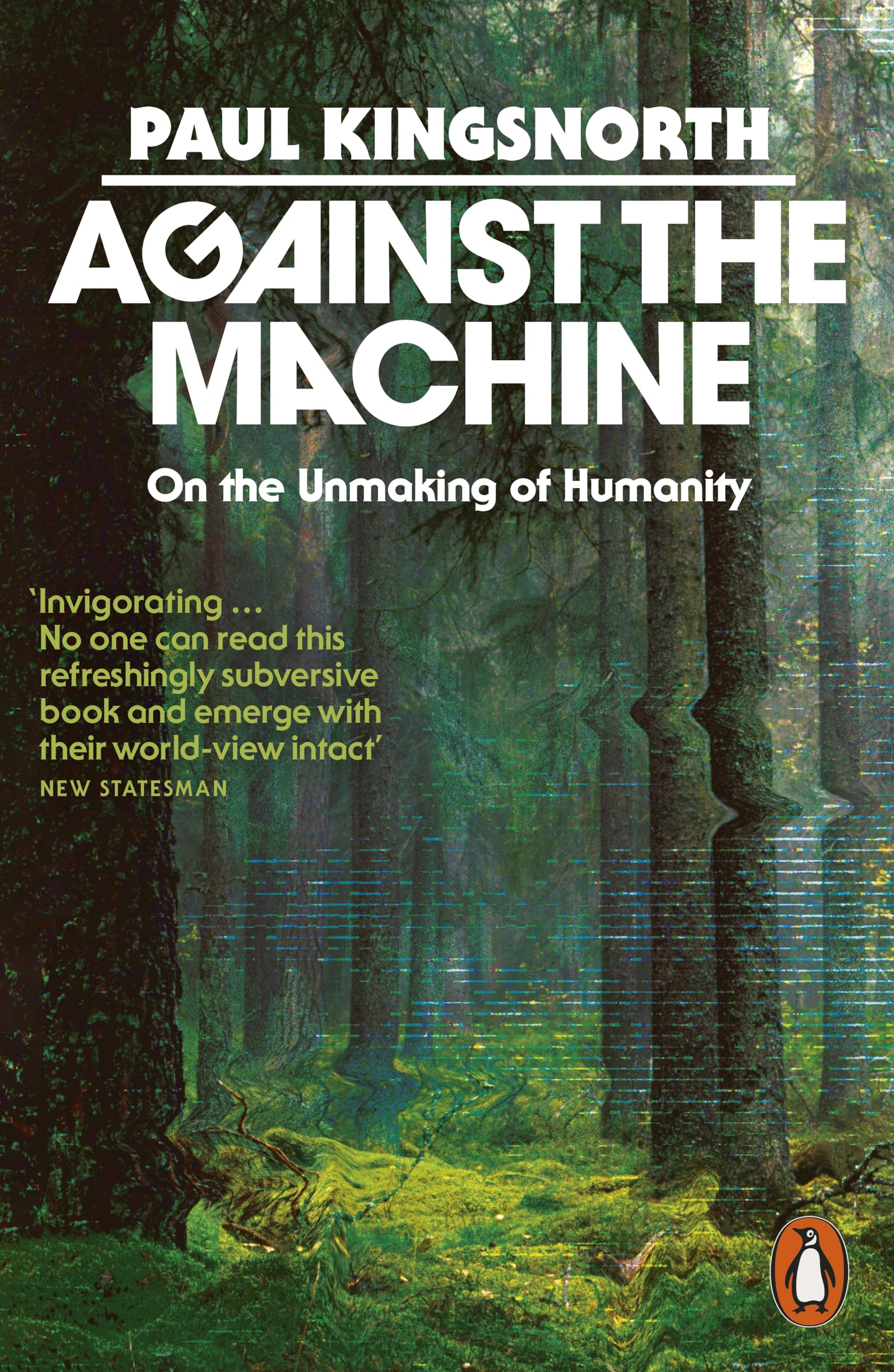 Against the Machine: On the Unmaking of Humanity