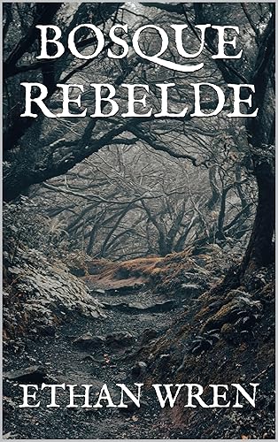 BOSQUE REBELDE (Spanish Edition)