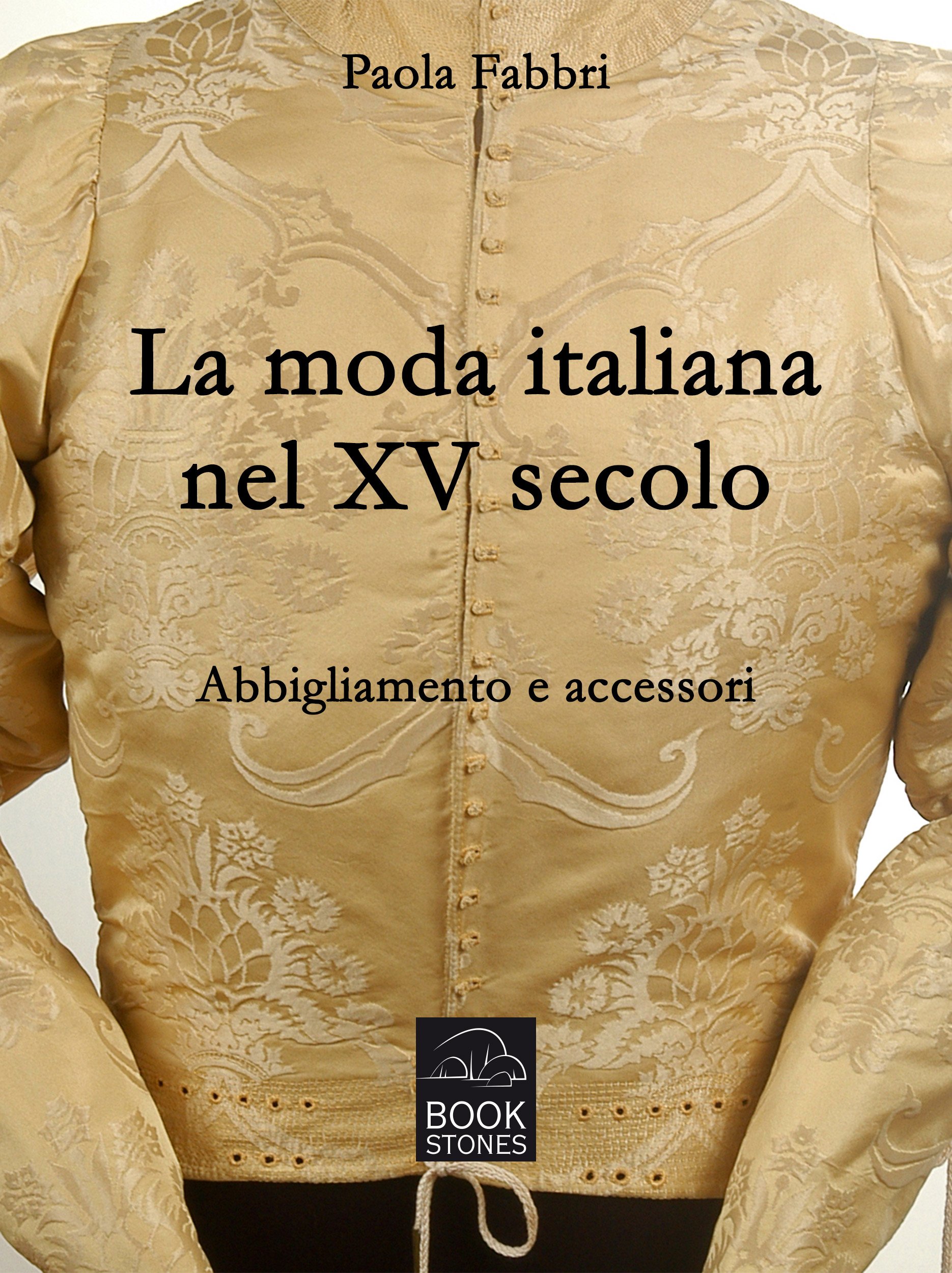 La moda italiana nel XV secolo pour comprendre la structure des costumes historiques