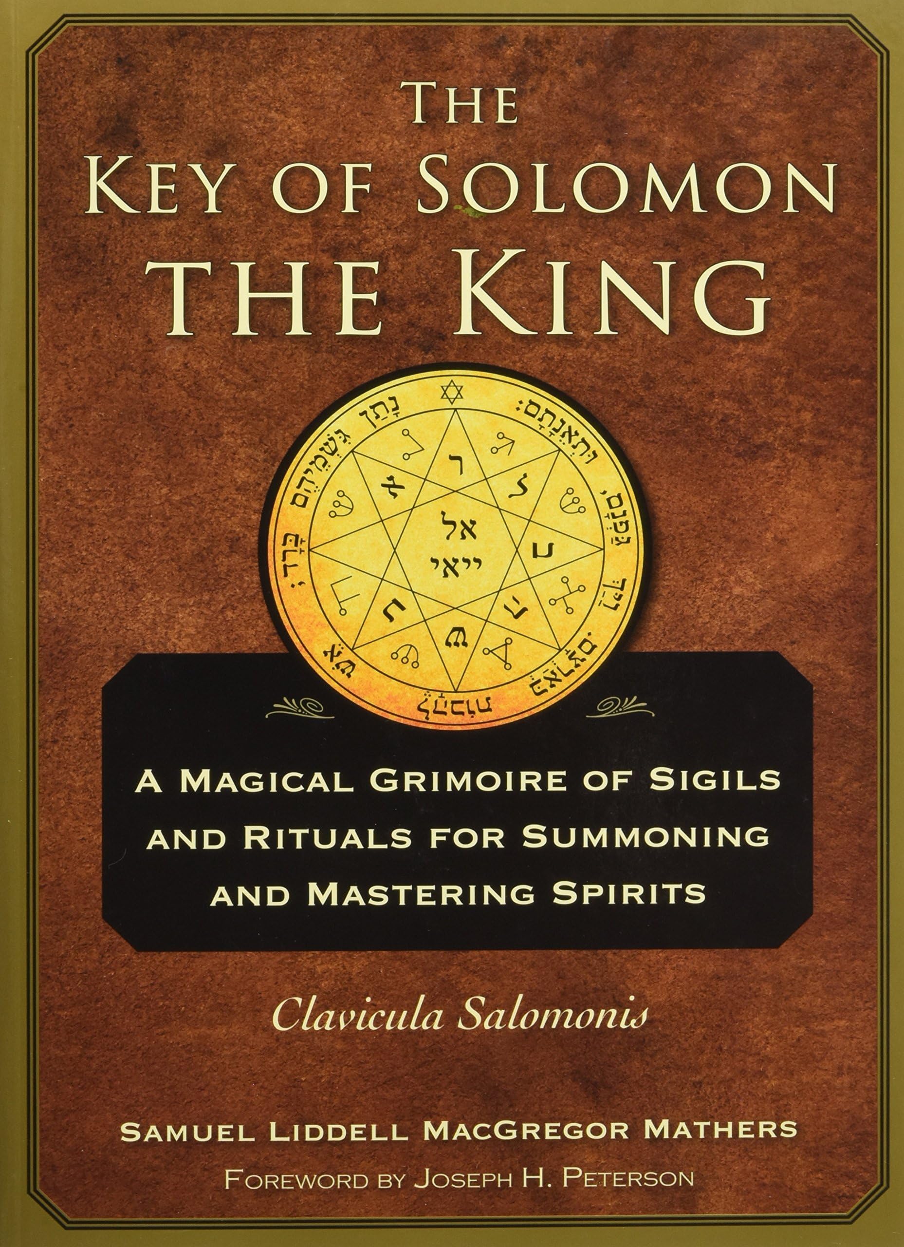 The Key of Solomon the King: Clavicula Salomonis