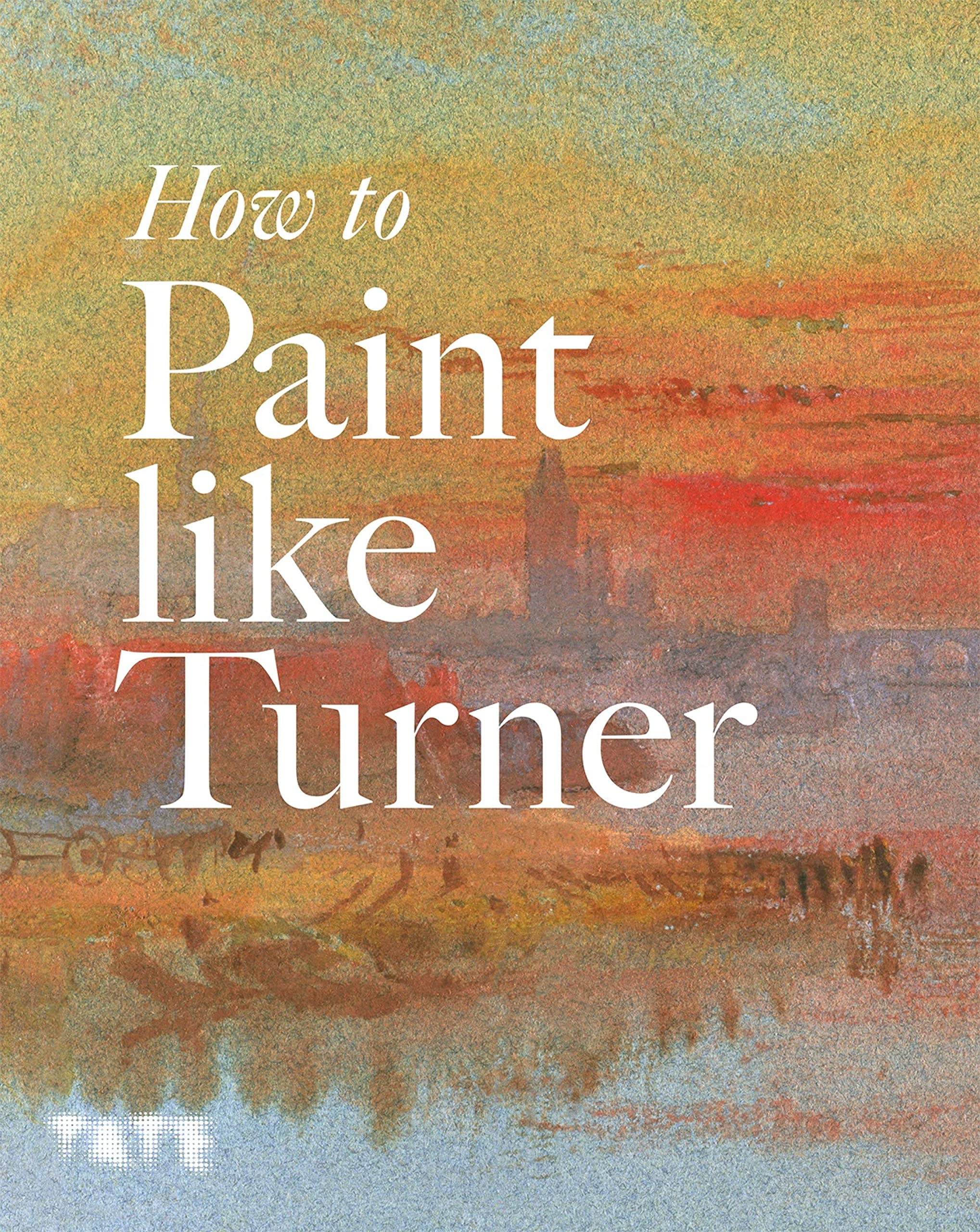How to Paint Like Turner Livre en Anglais pour Apprendre la Peinture à l'Huile