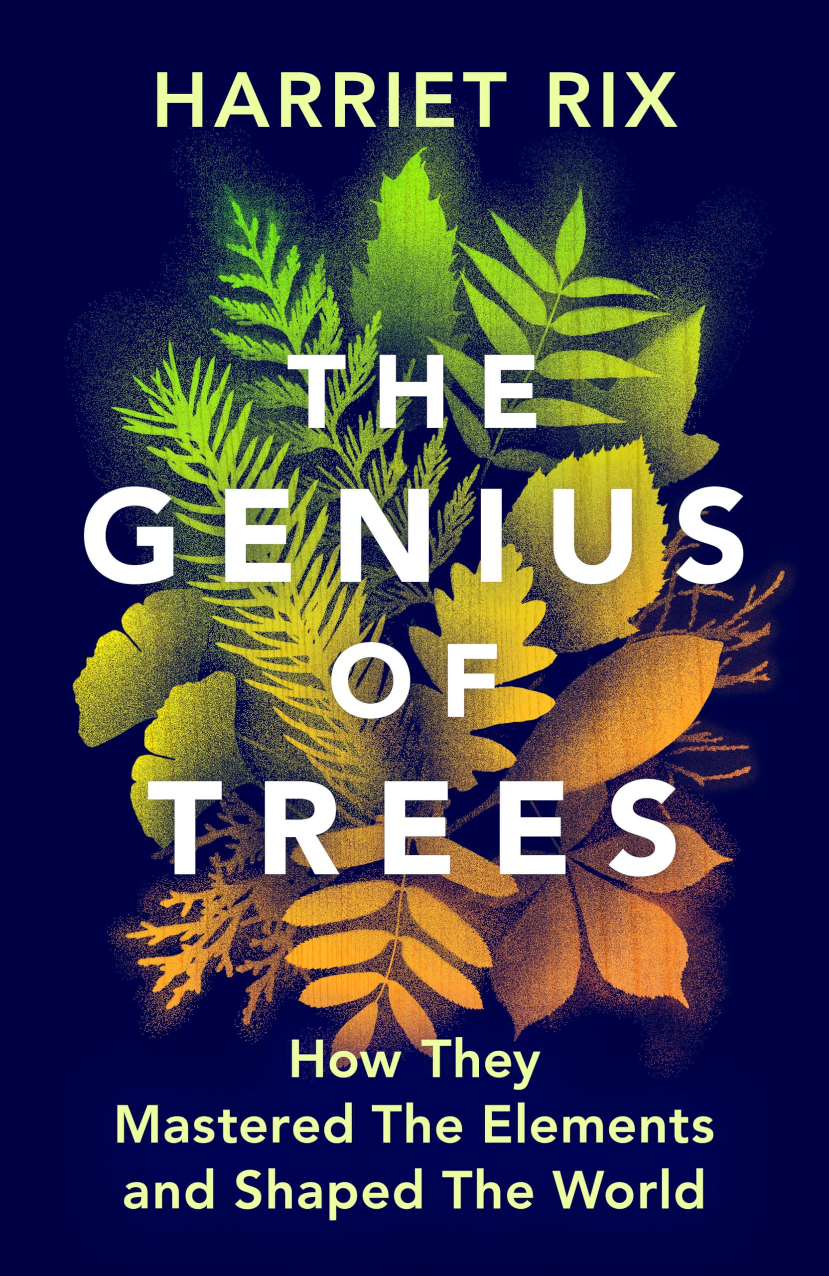 The Genius of Trees: How They Mastered the Elements and Shaped the World