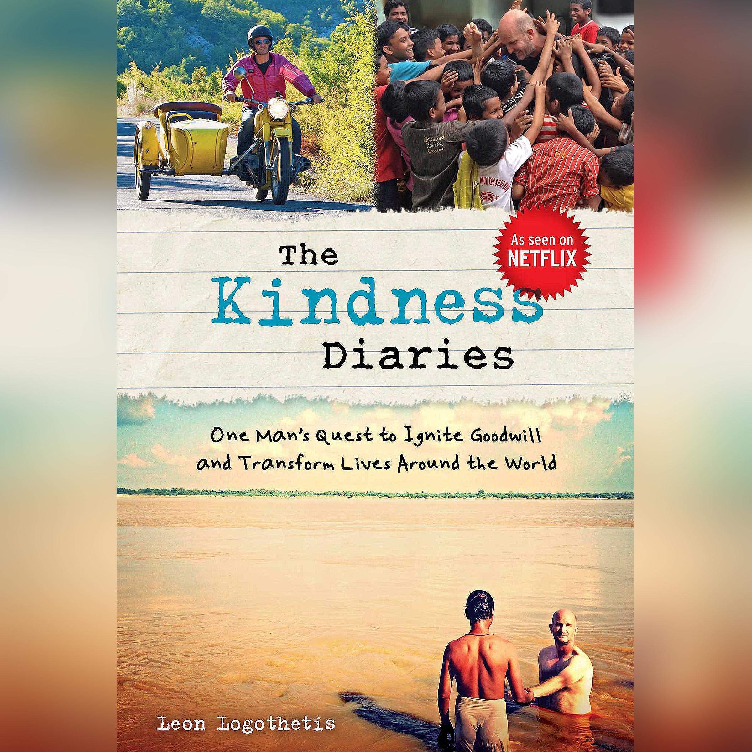 The Kindness Diaries: One Man's Quest to Ignite Goodwill and Transform Lives Around the World