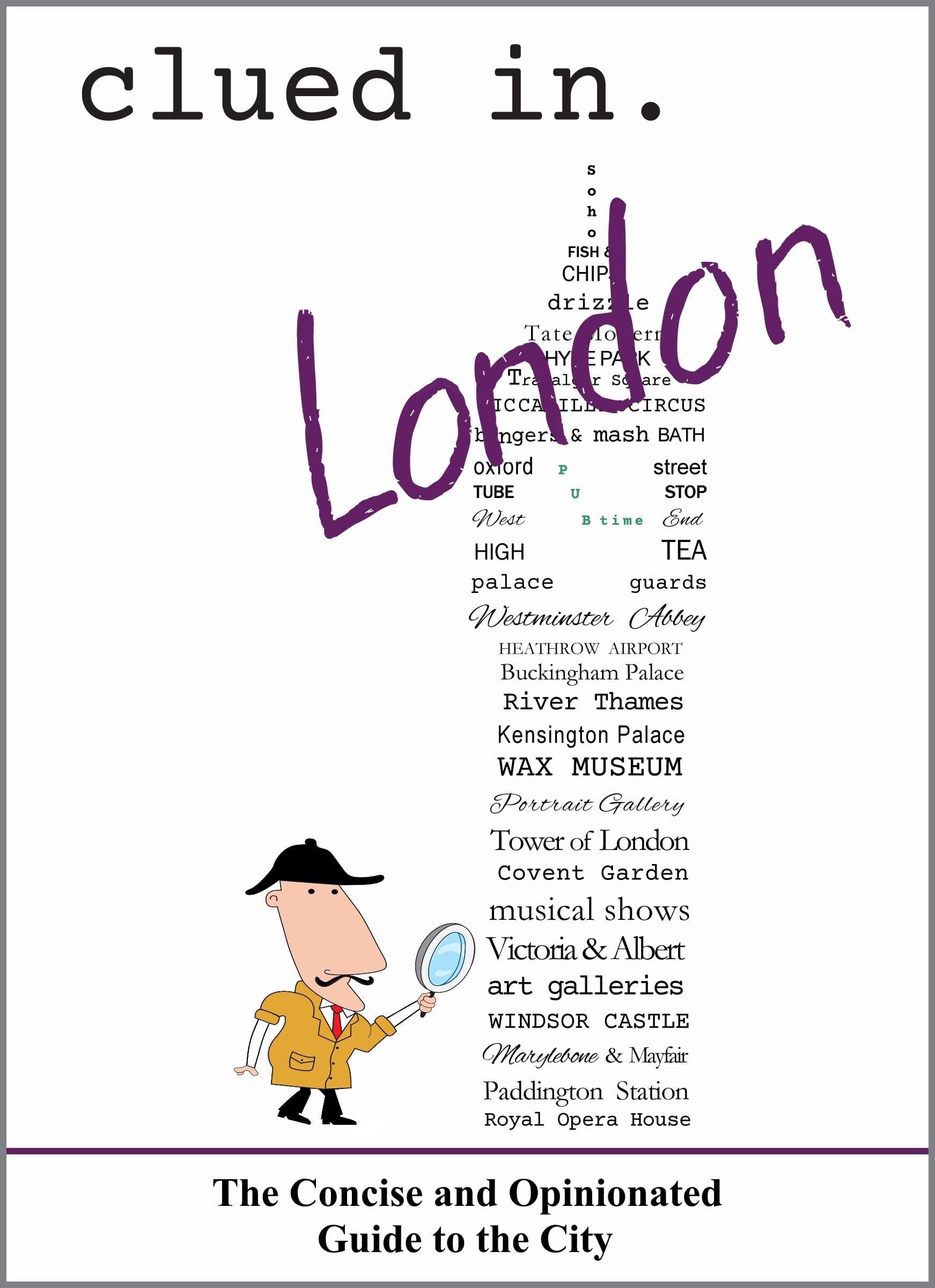 Clued In London: The Concise and Opinionated Guide to the City -2024 (solid travel advice)