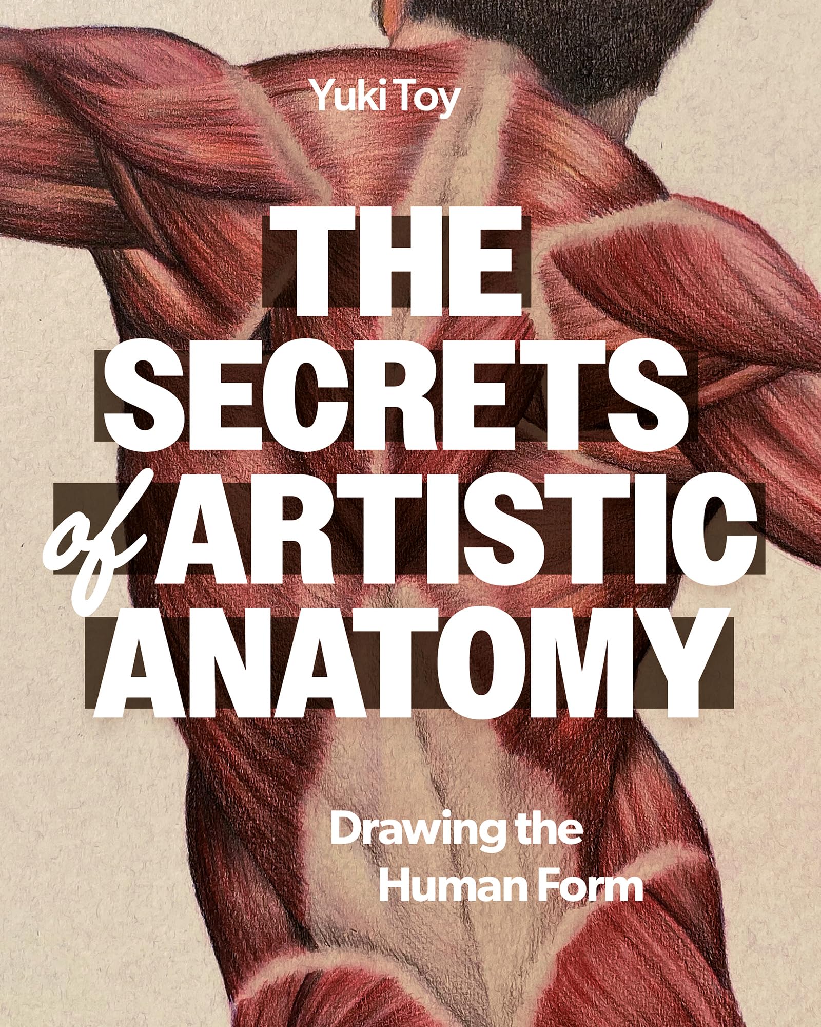 The Secrets of Artistic Anatomy: Drawing the Human Form