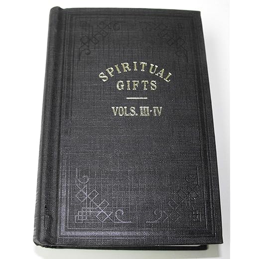 SPIRITUAL GIFTS VOLS III-IV Important FACTS OF FAITH in Connection with the History of Holy Men of Old.