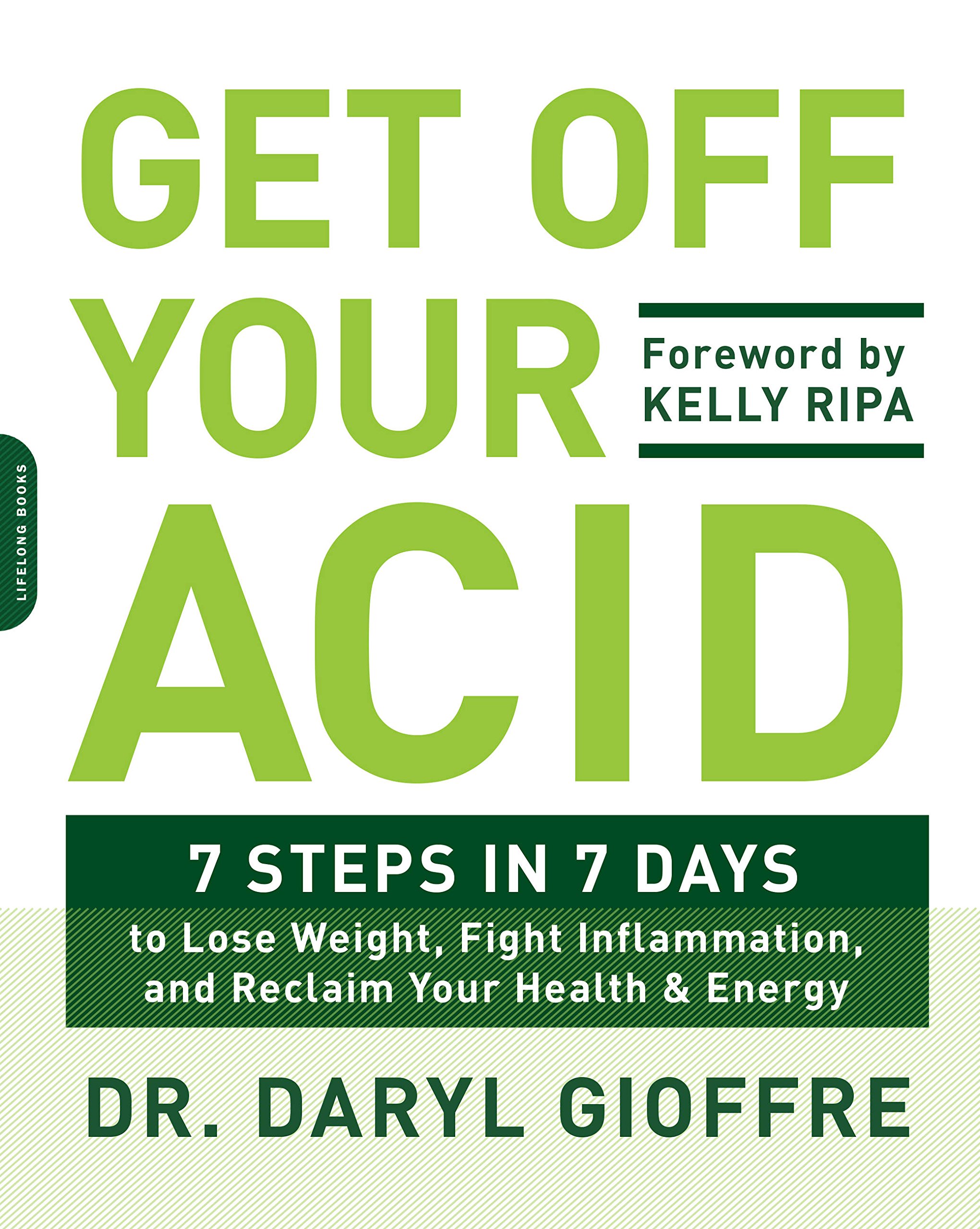 Get Off Your Acid: 7 Steps in 7 Days to Lose Weight,... - Gioffre, Dr. Daryl