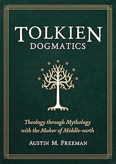 Tolkien Dogmatics: Theology through Mythology with the Maker of Middle-earth