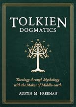 Tolkien Dogmatics: Theology through Mythology with the Maker of Middle-earth