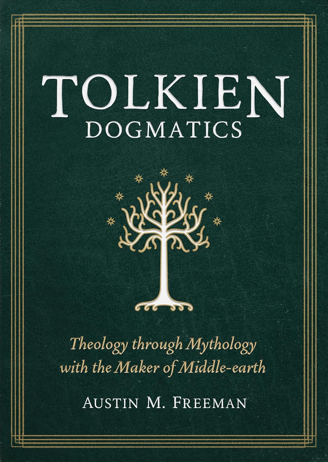 Tolkien Dogmatics: Theology through Mythology with the Maker of Middle-earth