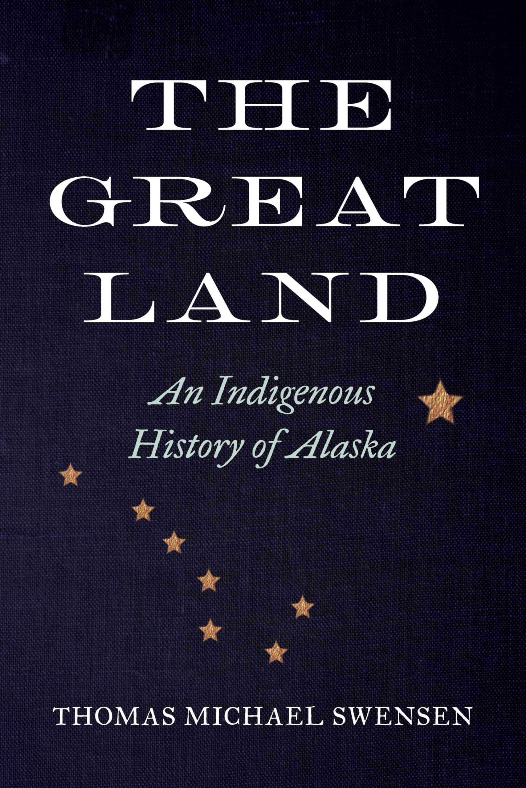 The Great Land: An Indigenous History of Alaska (Indigenous Confluences)