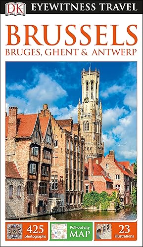 DK Eyewitness Travel Guide Brussels, Bruges, Ghent and Antwerp: Bruges, Ghent &amp; Antwerp