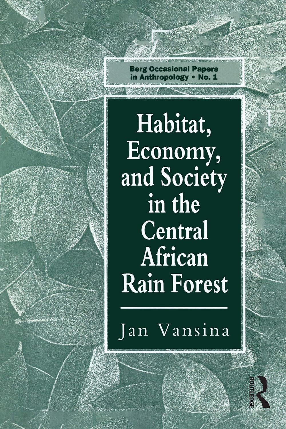 Habitat, Economy and Society in the Central Africa Rain Forest (Berg Occasional Papers in Anthropology Book 1)      1st Edition, Kindle Edition