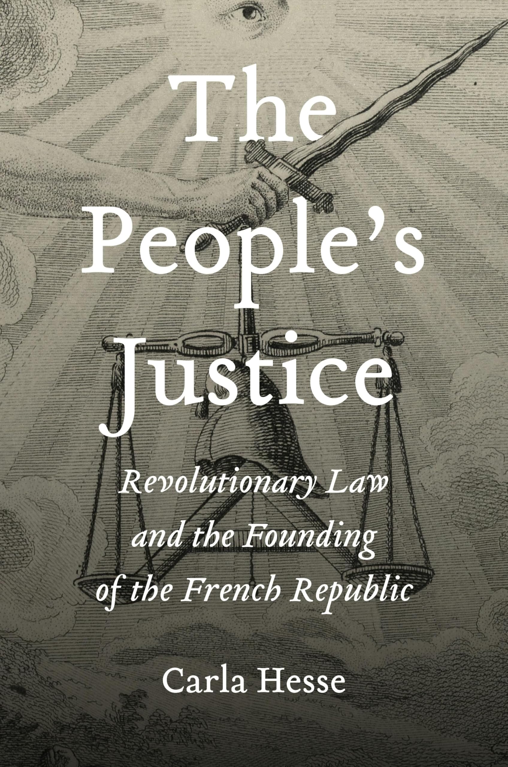 The People’s Justice: Revolutionary Law and the Founding of the French Republic