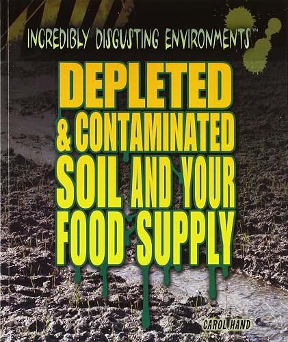 Depleted &amp; Contaminated Soil and Your Food Supply (Incredibly Disgusting Environments)