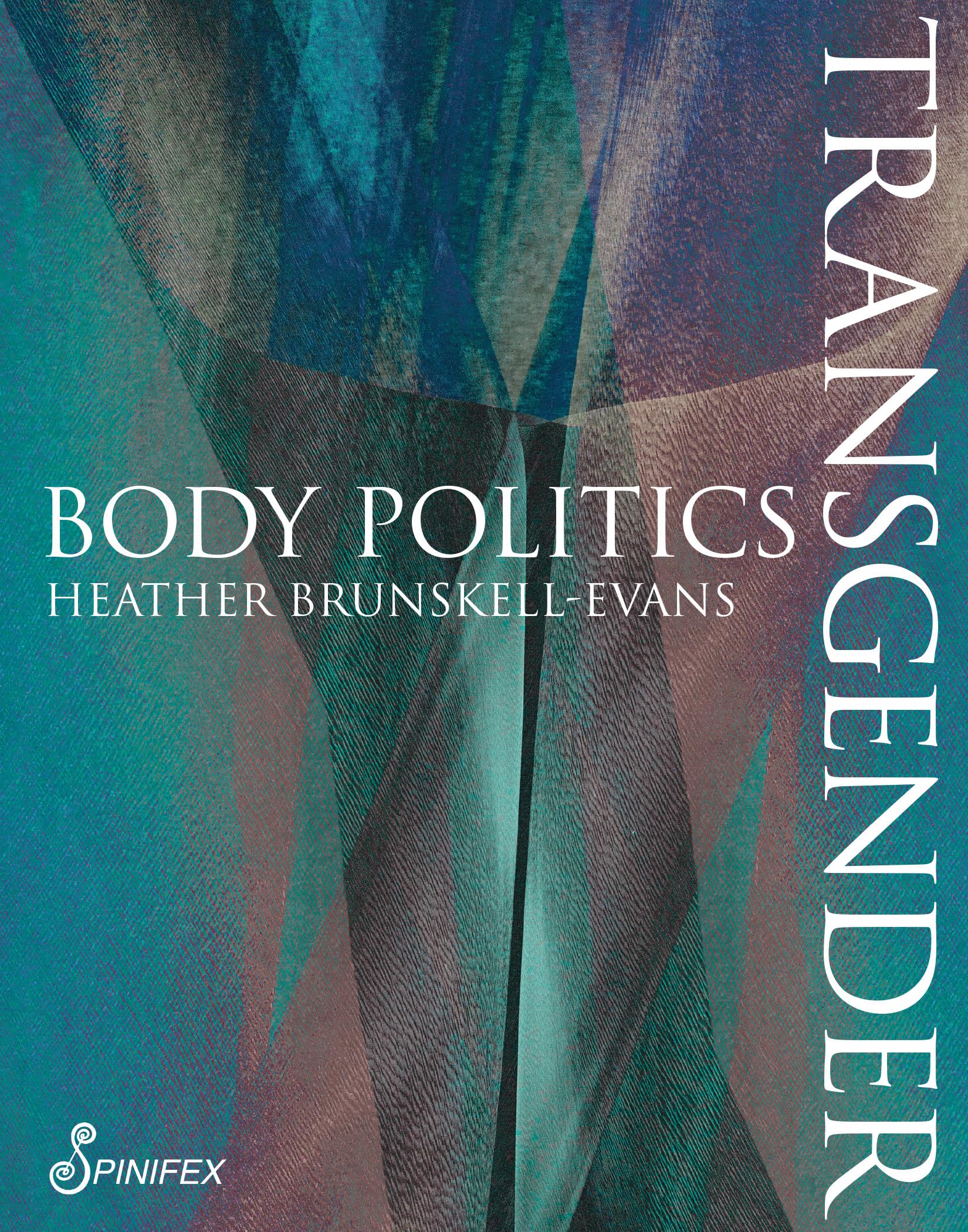 Transgender Body Politics (Spinifex Shorts). Brunskell-Evans 9781925950229**