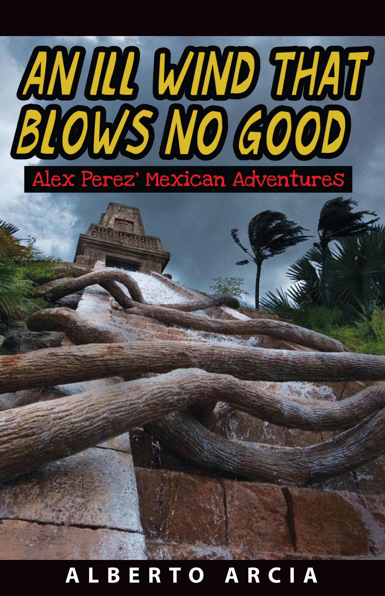 An Ill Wind That Blows No Good: Alex Perez Mexican Adventure (The Adventures of Alex Perez Book 3)