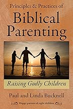 Principles & Practices of Biblical Parenting: Raising Godly Children