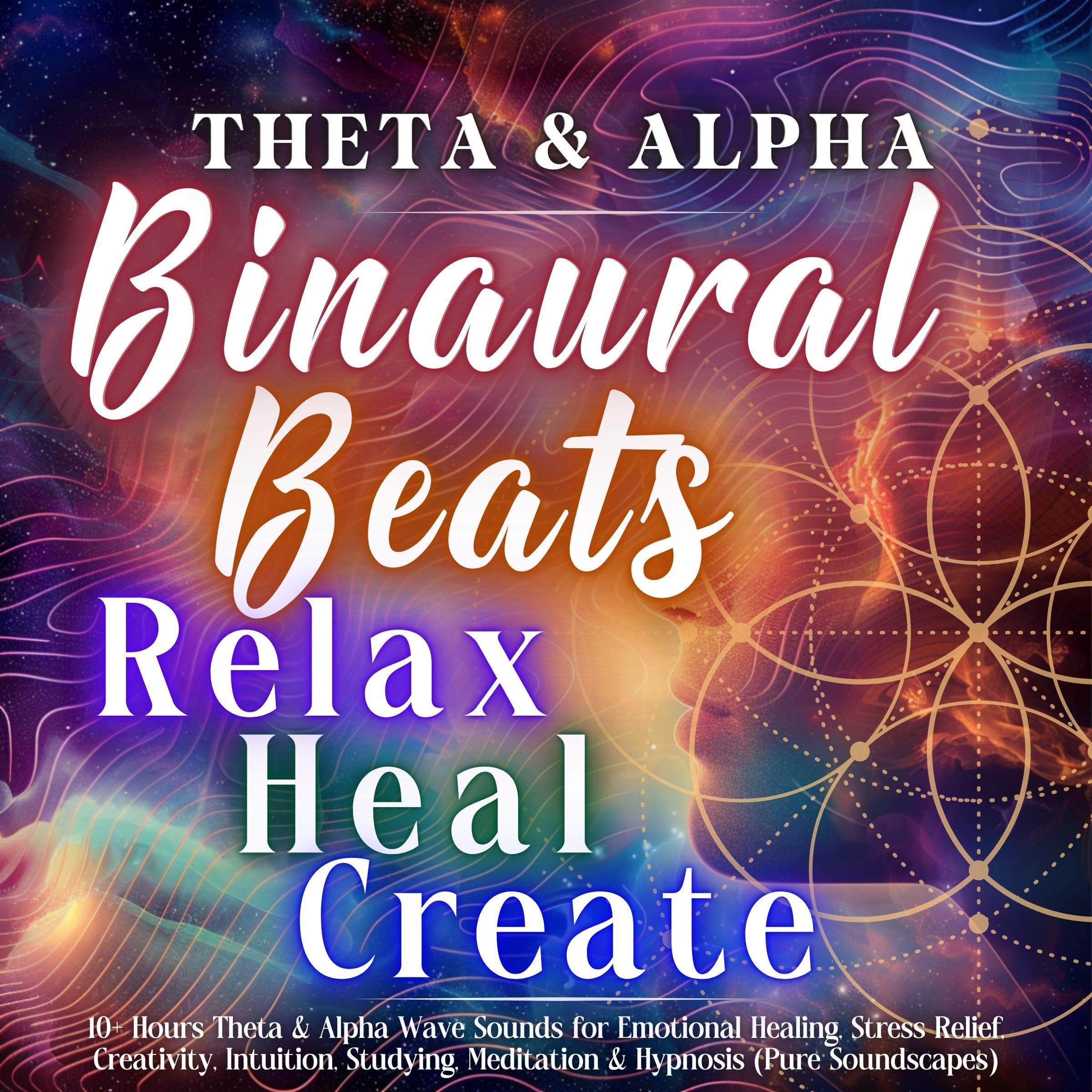 Binaural Beats: Theta + Alpha: Relax, Heal, Create: 10+ Hours Theta & Alpha Wave Sounds for Emotional Healing, Stress Relief, Creativity, Intuition, Studying, Meditation & Hypnosis