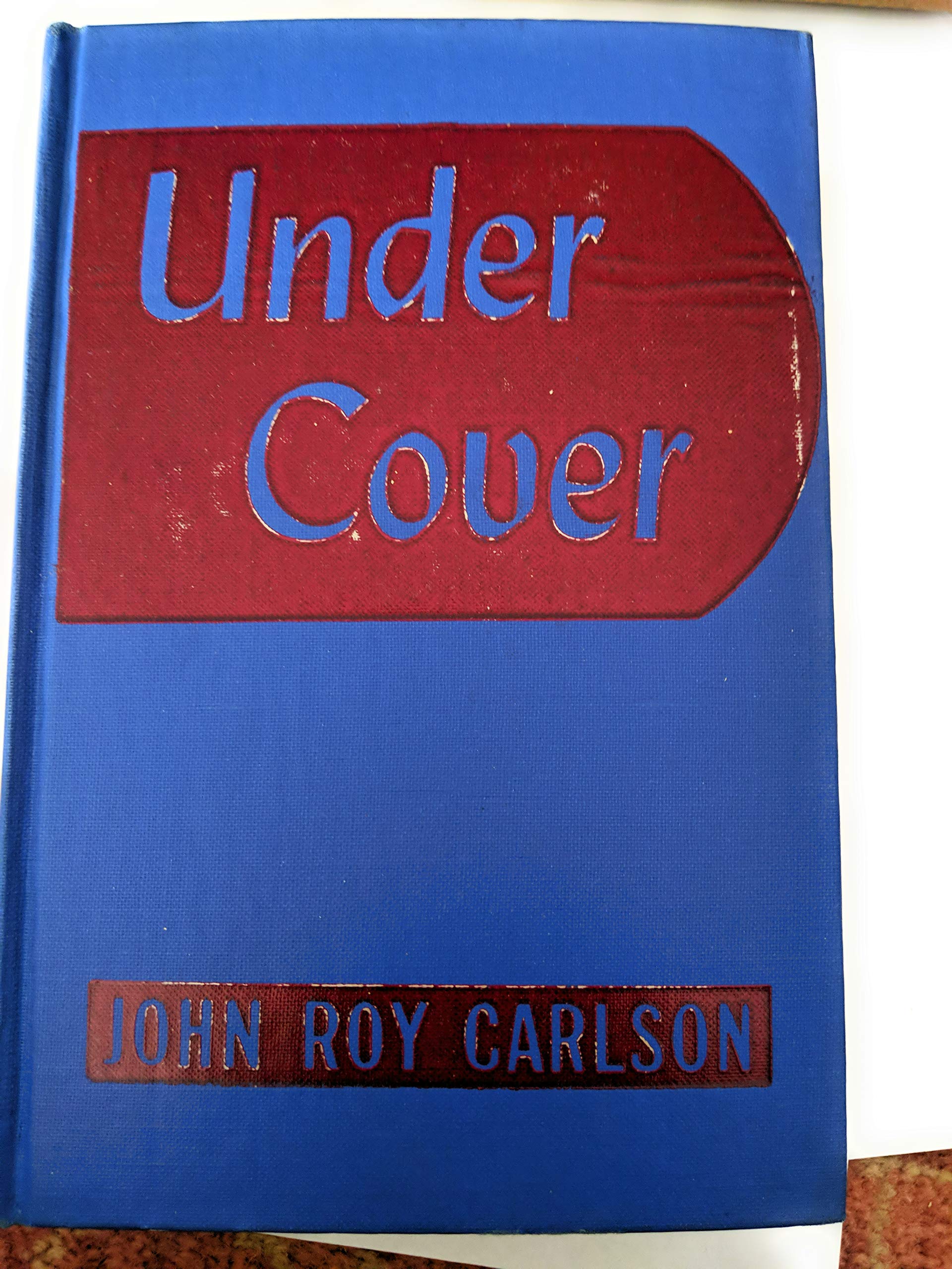 Under Cover: My Four Years in the Nazi Underworld of America--the Amazing Revelation of How Axis Agents and Our Enemies Within Are Now Plotting to Destroy the United States [Hardcover] Carlson, John Roy - PT01