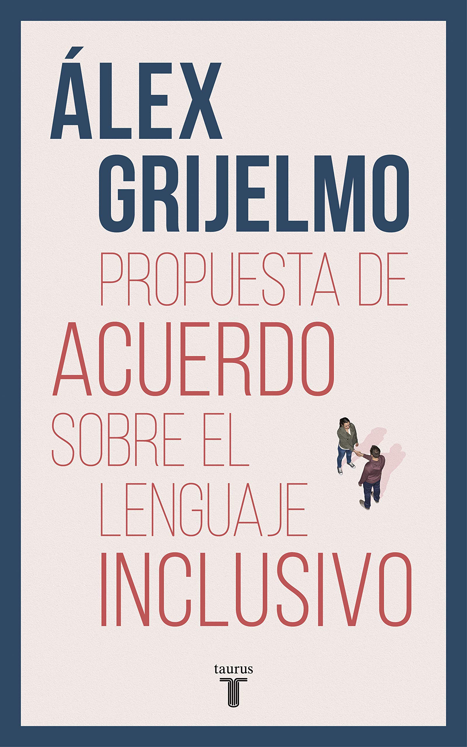 Propuesta de acuerdo sobre el lenguaje inclusivo / A Proposed Agreement on inclusivo / A Proposed Agreement on Inclusive Language: Una Argumentacion ... Posturas Muy Distantes (Lengua y Literatura)