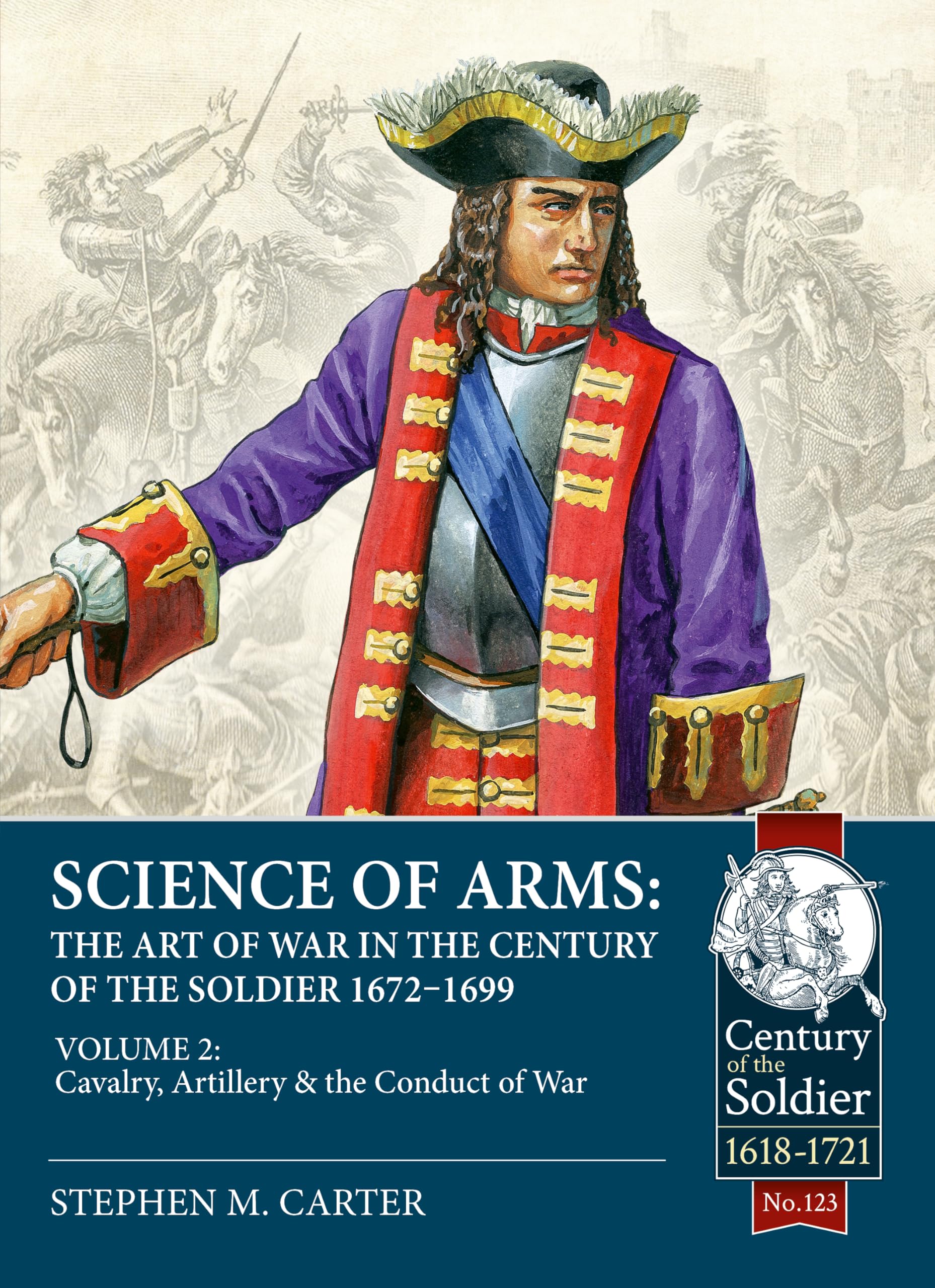 Science of Arms: the Art of War in the Century of the Soldier 1672 - 1699 : ...