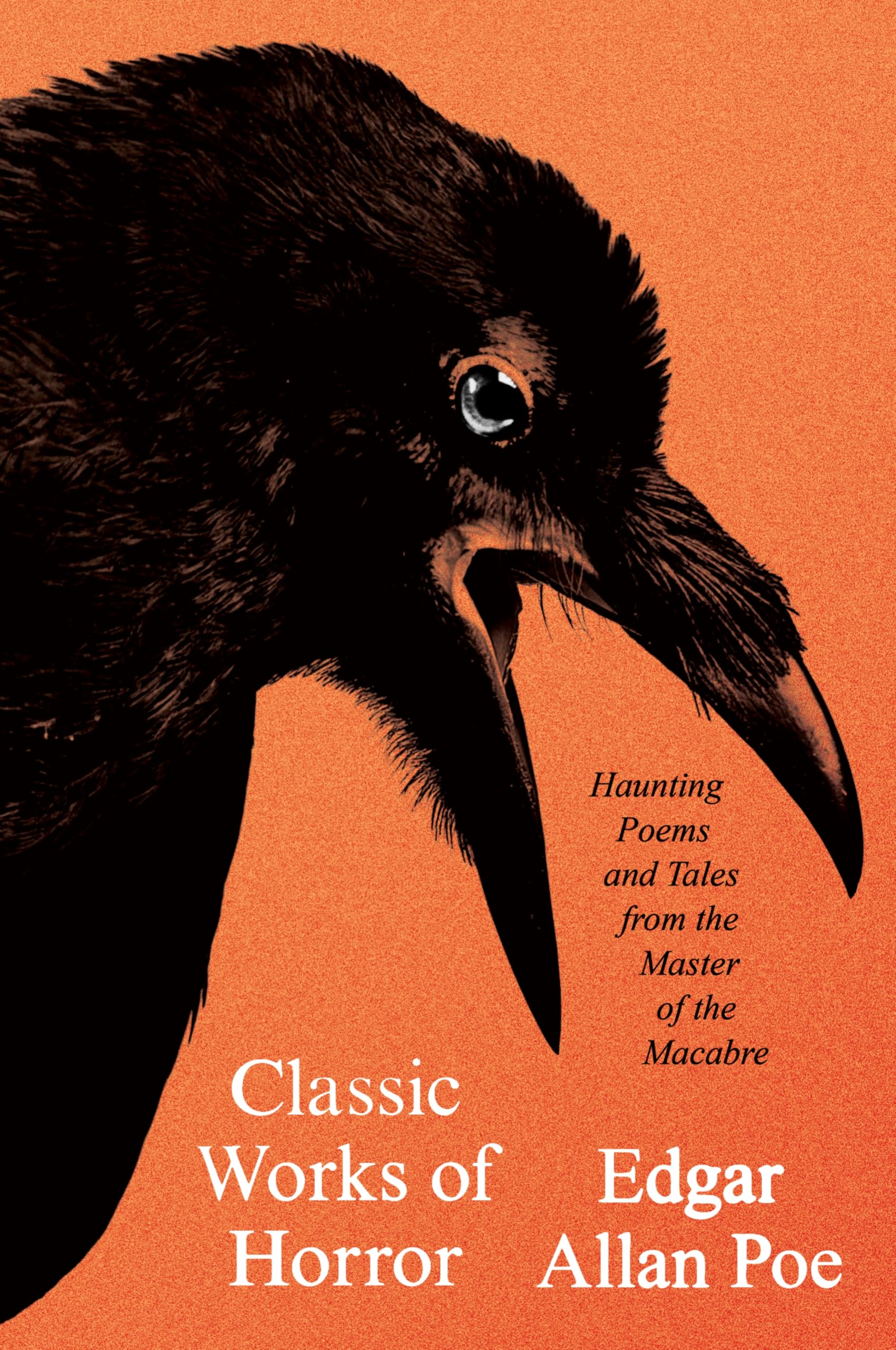 Classic Works of Horror: Haunting Poems and Tales from the Master of the Macabre