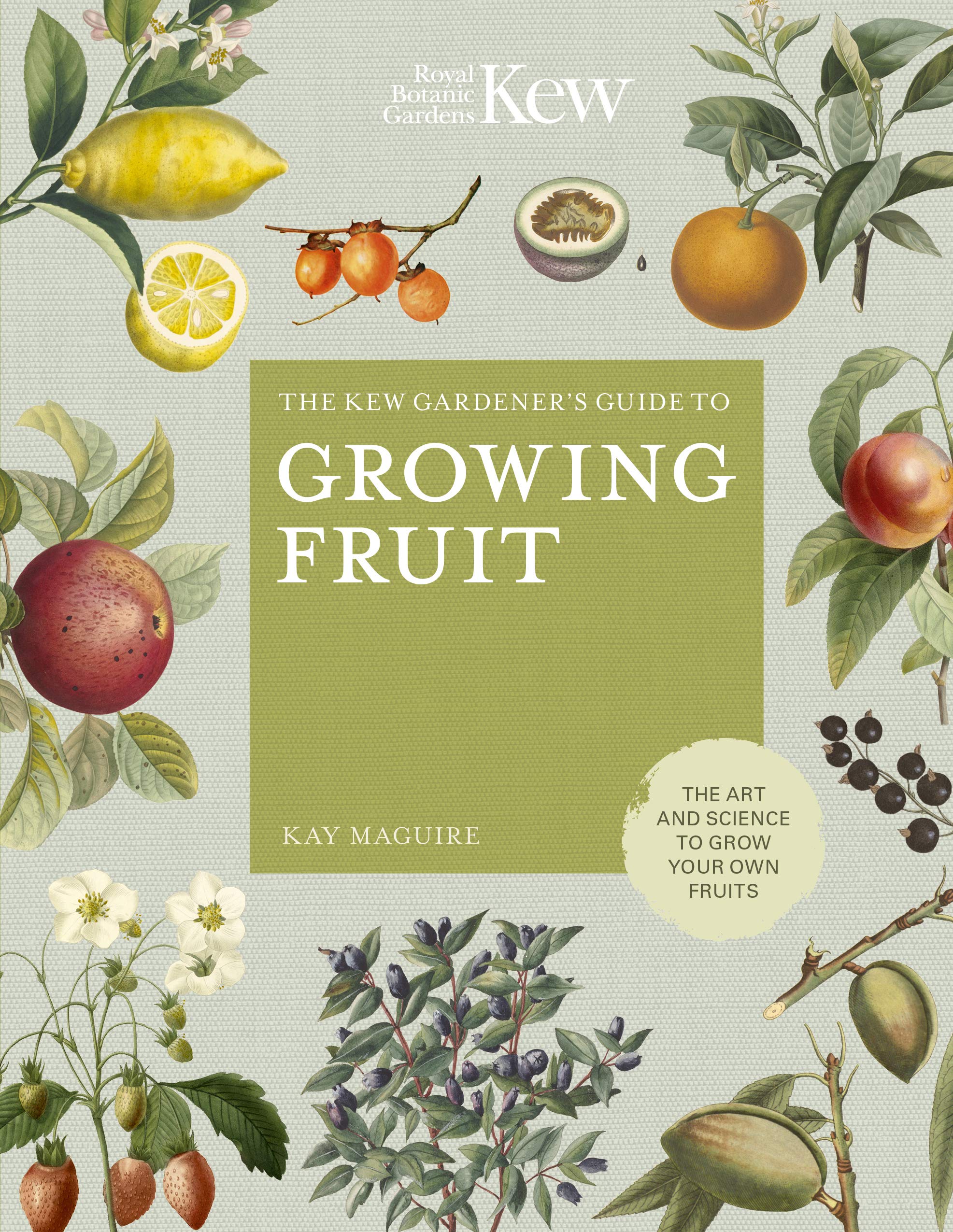The Kew Gardener's Guide to Growing Fruit: The art and science to grow your own fruit (Volume 4) (Kew Experts, 4) Hardcover – Illustrated, September 3, 2019