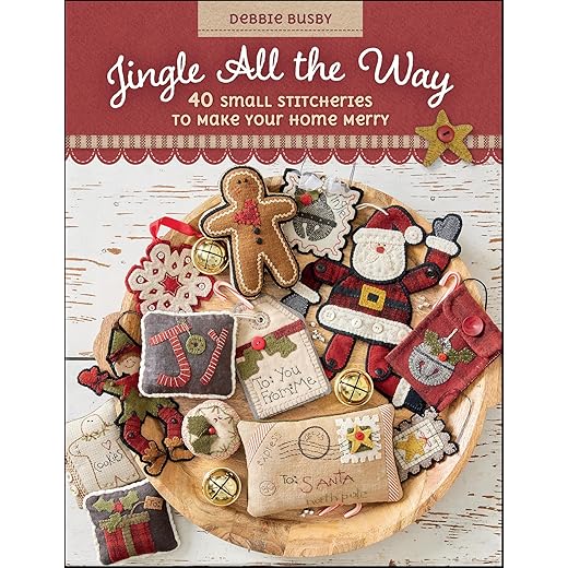 Jingle All the Way: 40 Small Stitcheries to Make Your Home Merry