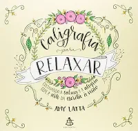 Caligrafia para relaxar: Cultivando a calma e a alegria com a arte da escrita à mão