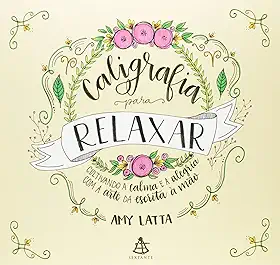 Caligrafia para relaxar: Cultivando a calma e a alegria com a arte da escrita à mão