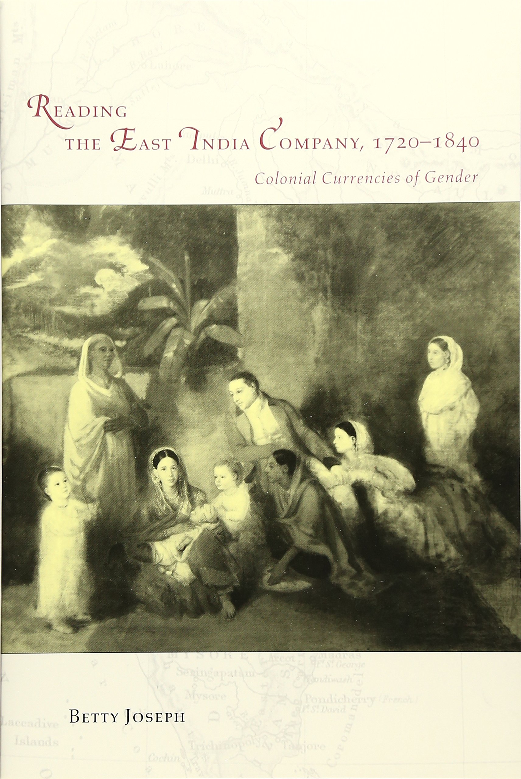Reading the East India Company 1720-1840: Colonial Currencies of Gender (Women in Culture and Society)