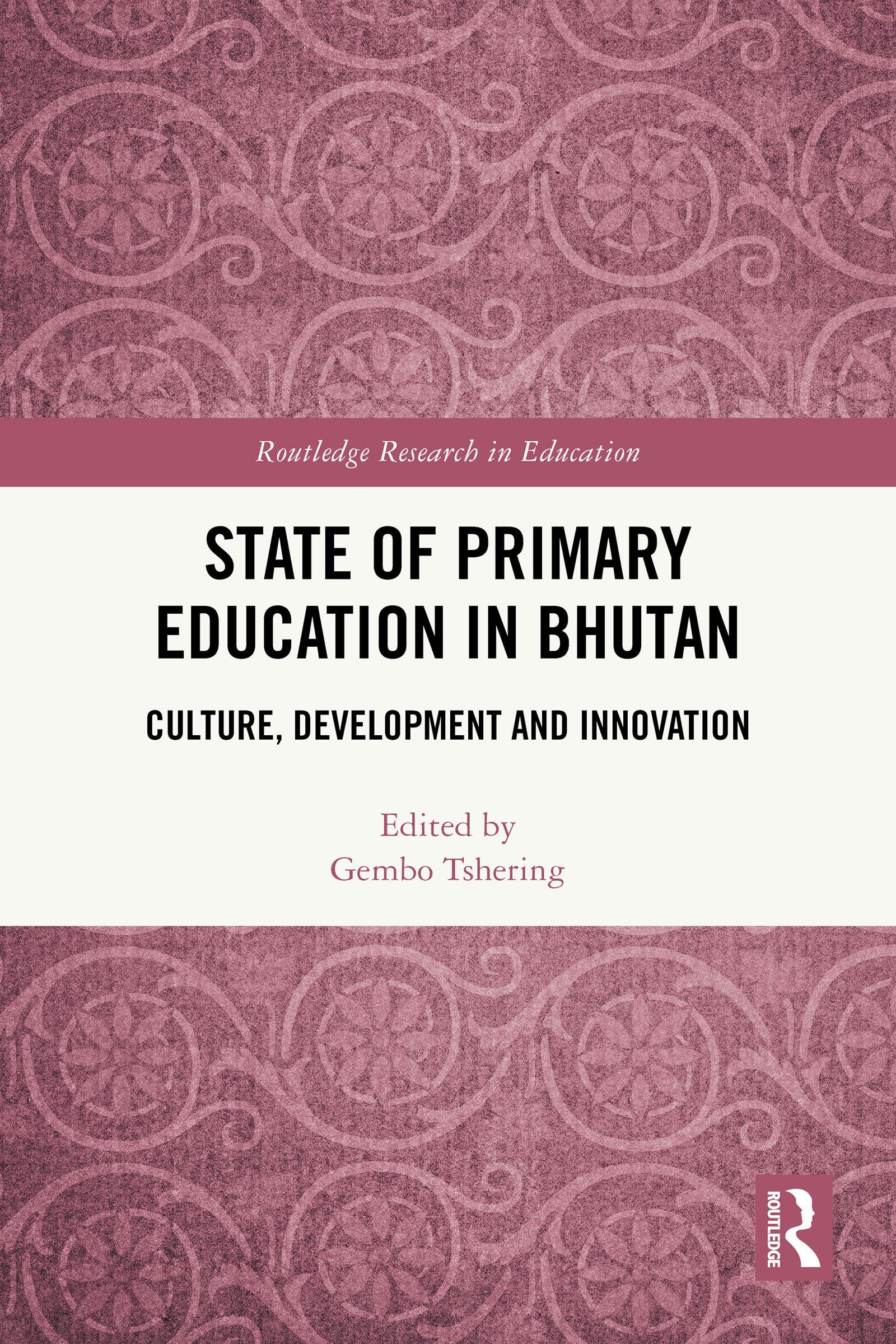State of Primary Education in Bhutan: Culture, Development and Innovation (Routledge Research in Education)