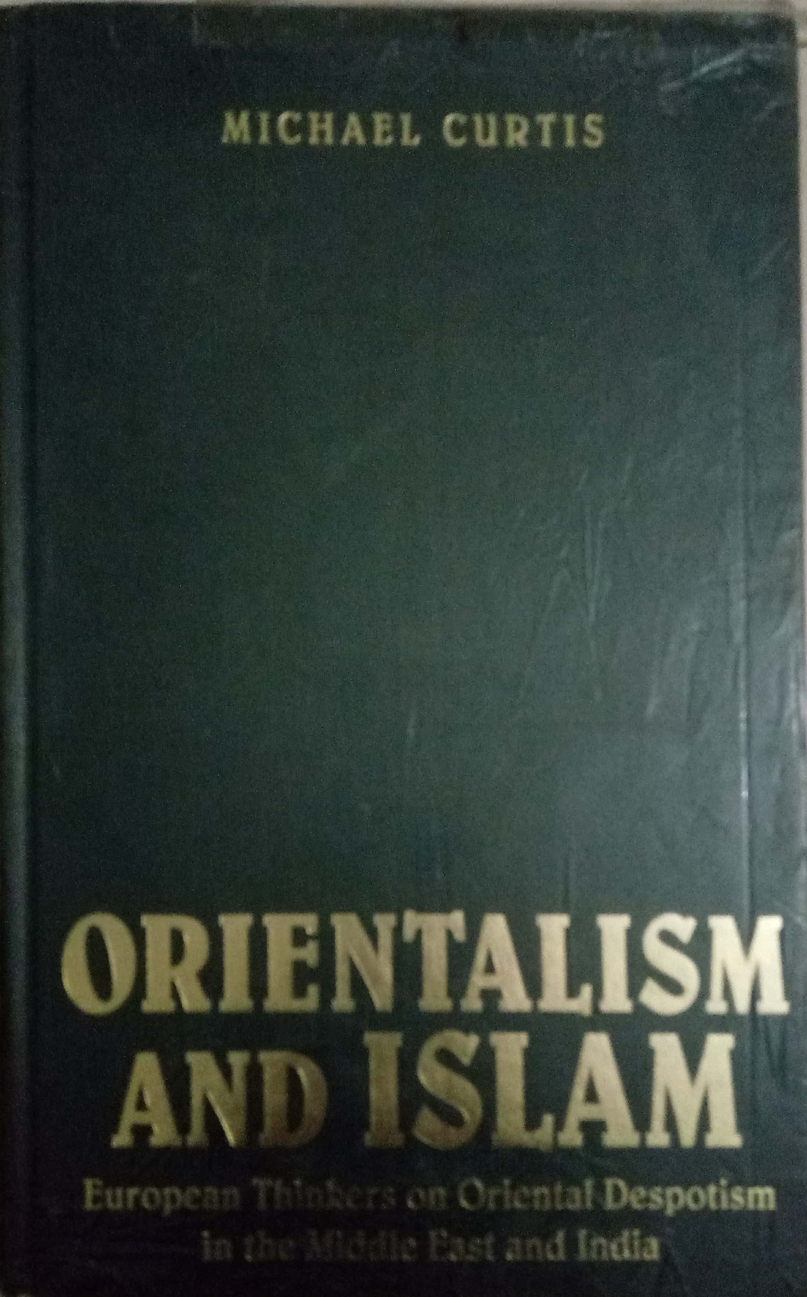 Orientalism and Islam: European Thinkers on Oriental Despotism in the Middle East and India