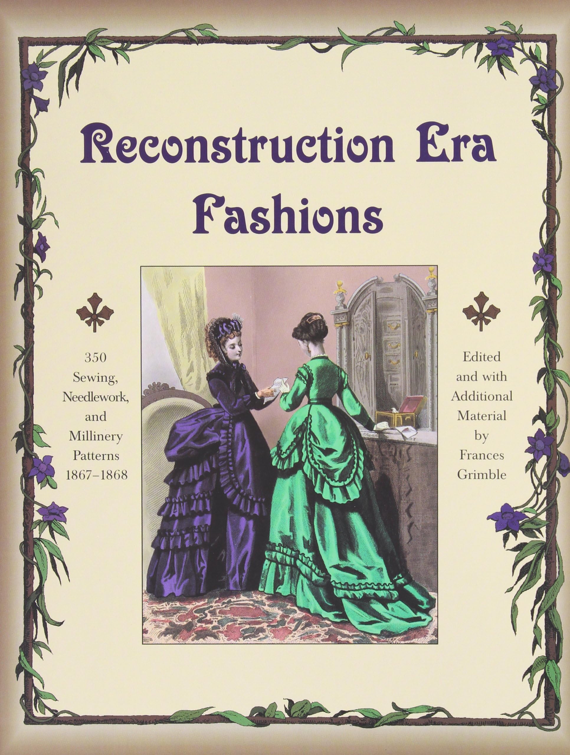 Frances GrimbleReconstruction Era Fashions: 350 Sewing, Needlework, and Millinery Patterns 1867-1868
