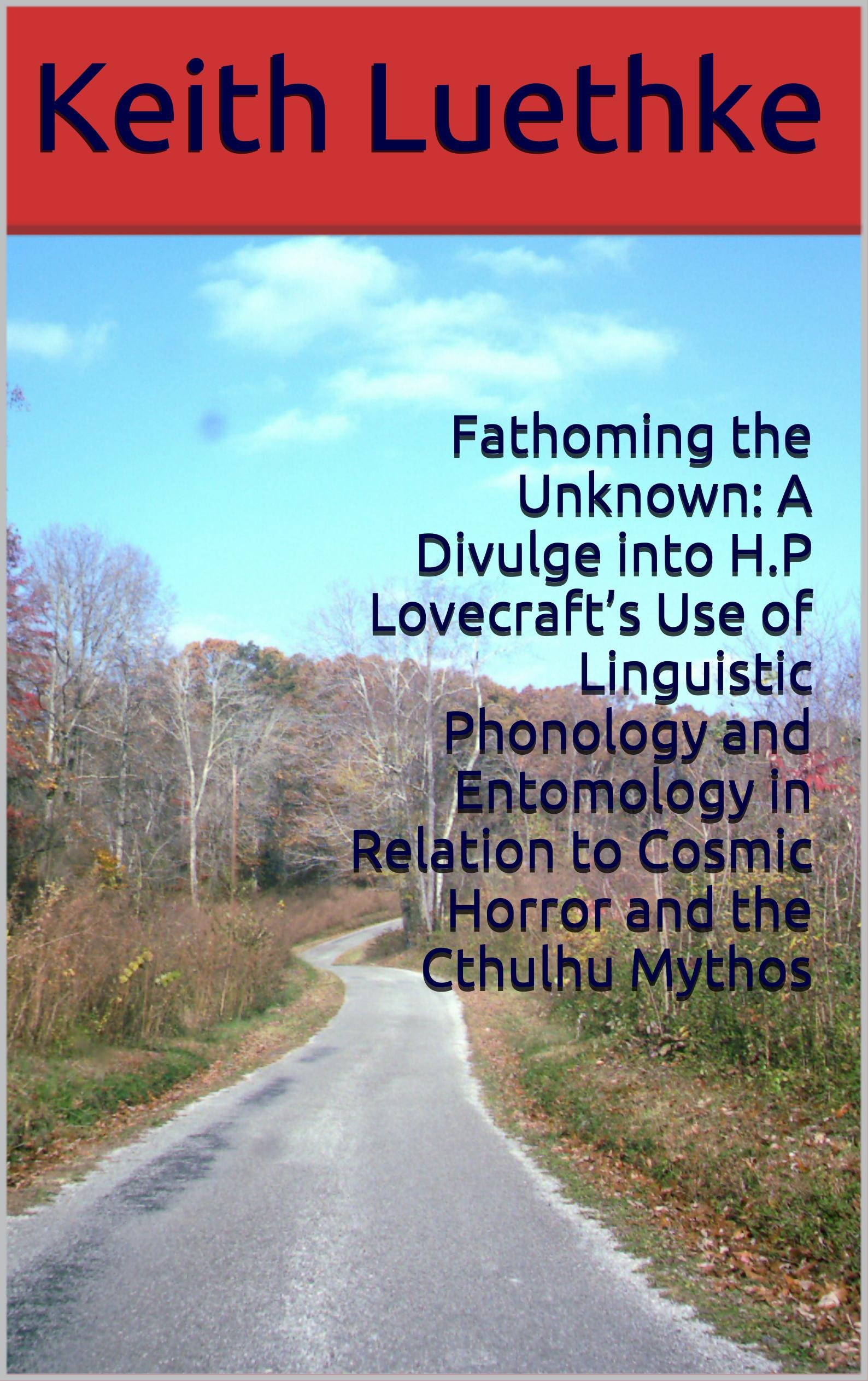 Cover of Fathoming the Unknown: A Divulge into H.P Lovecraft's Use of Linguistic Phonology and Entomology in Relation to Cosmic Horror and the Cthulhu Mythos