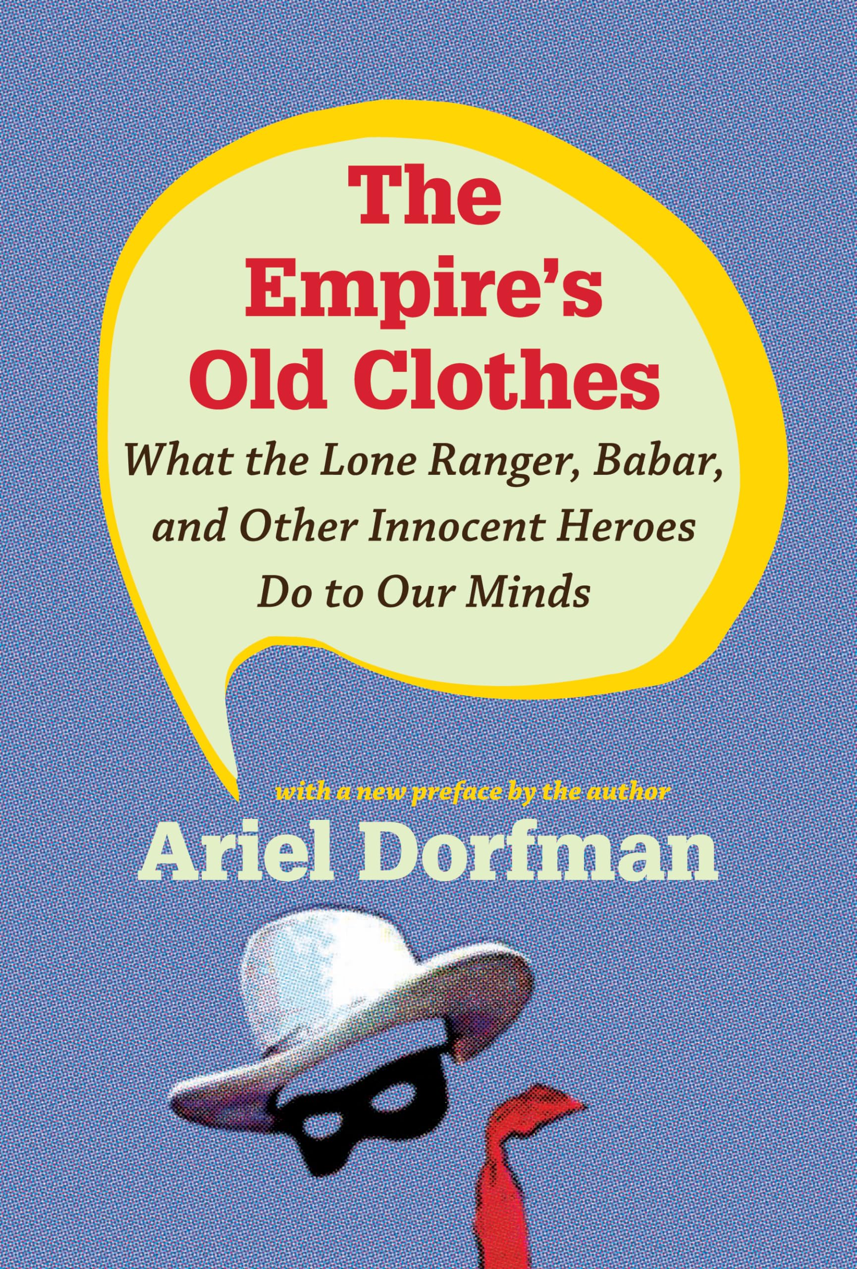 The Empire's Old Clothes: What the Lone Ranger, Babar, and Oth .