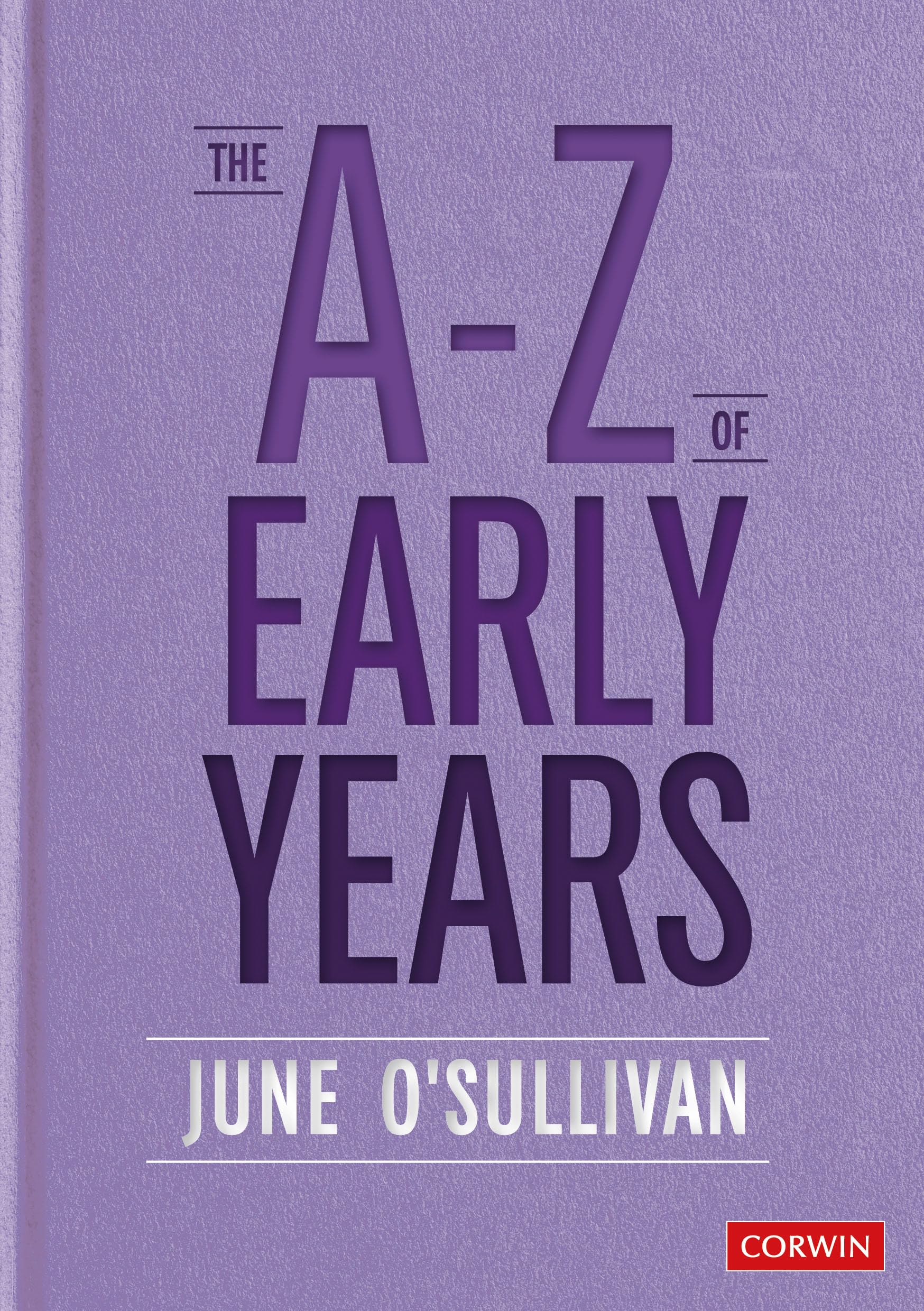The A to Z of Early Years: Politics, Pedagogy and Plain Speaking (Corwin Ltd) B