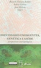 Identidades emergentes, genética e saúde: perspectivas antropológicas