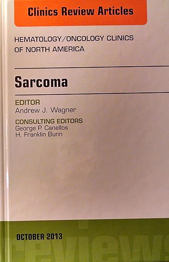 Sarcoma, An Issue of Hematology/Oncology Clinics of North America (Volume 27-5) (The Clinics: Internal Medicine, Volume 27-5)