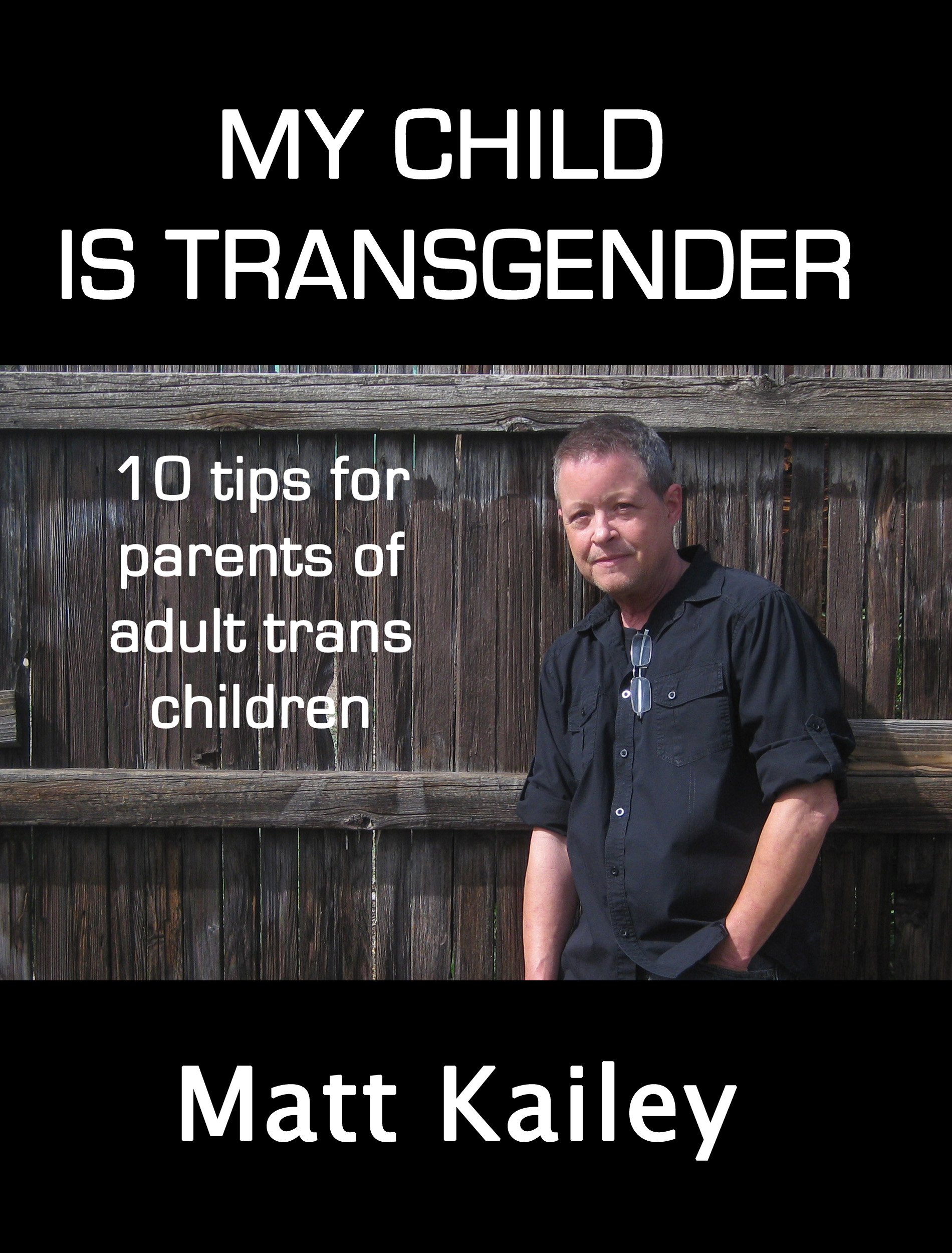My Child is Transgender: 10 Tips for Parents of Adult Trans Children (10 Trans Tips Book 1)