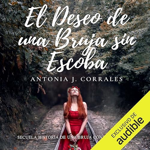 El deseo de una bruja sin escoba: Secuela de Historia de una Bruja Contemporánea