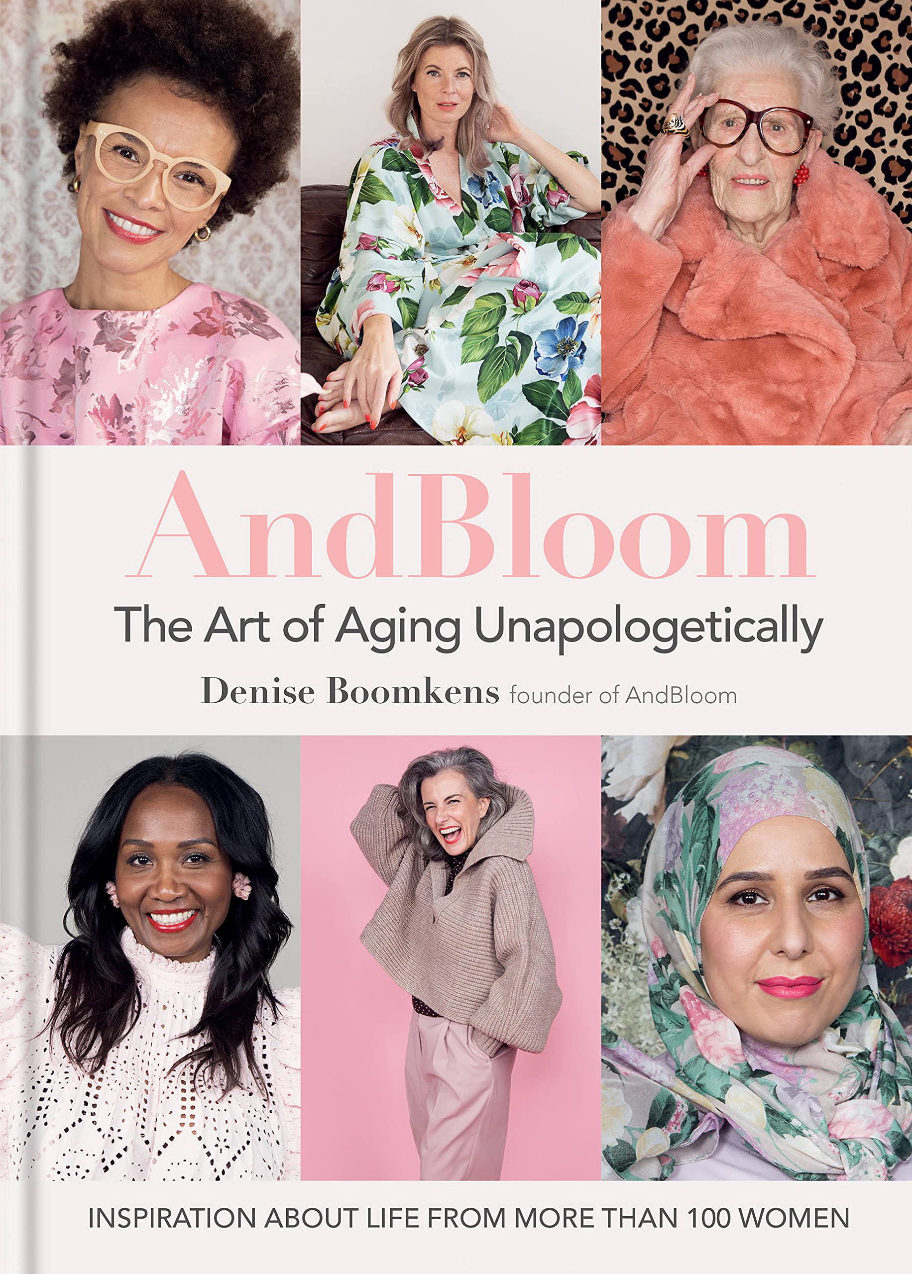 And Bloom The Art of Aging Unapologetically: Inspiration about life from more than 100 women