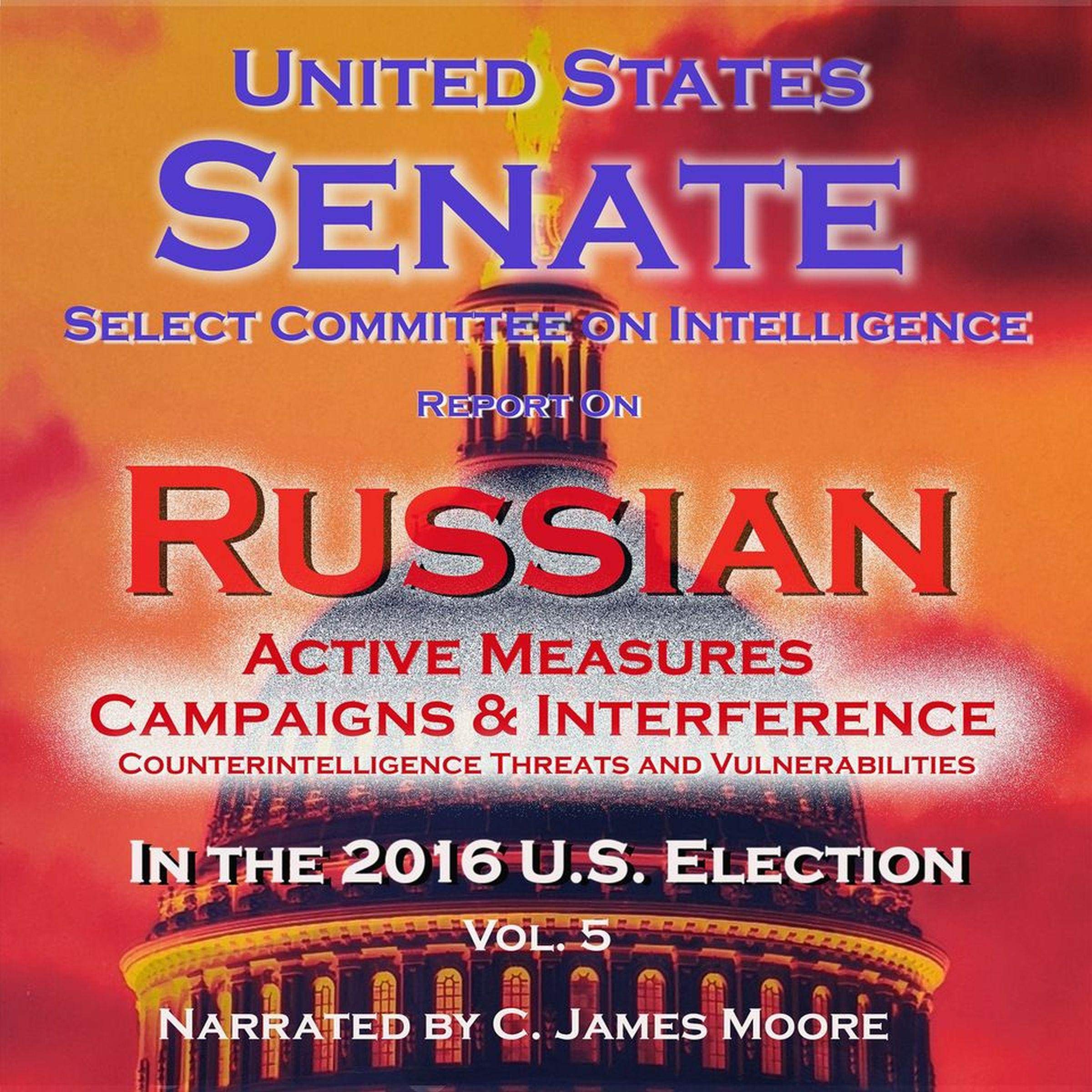 Report of the Select Committee on Intelligence on Russian Active Measures Campaigns and Interference in the 2016 U.S. Election, Volume 5: Counterintelligence Threats and Vulnerabilities