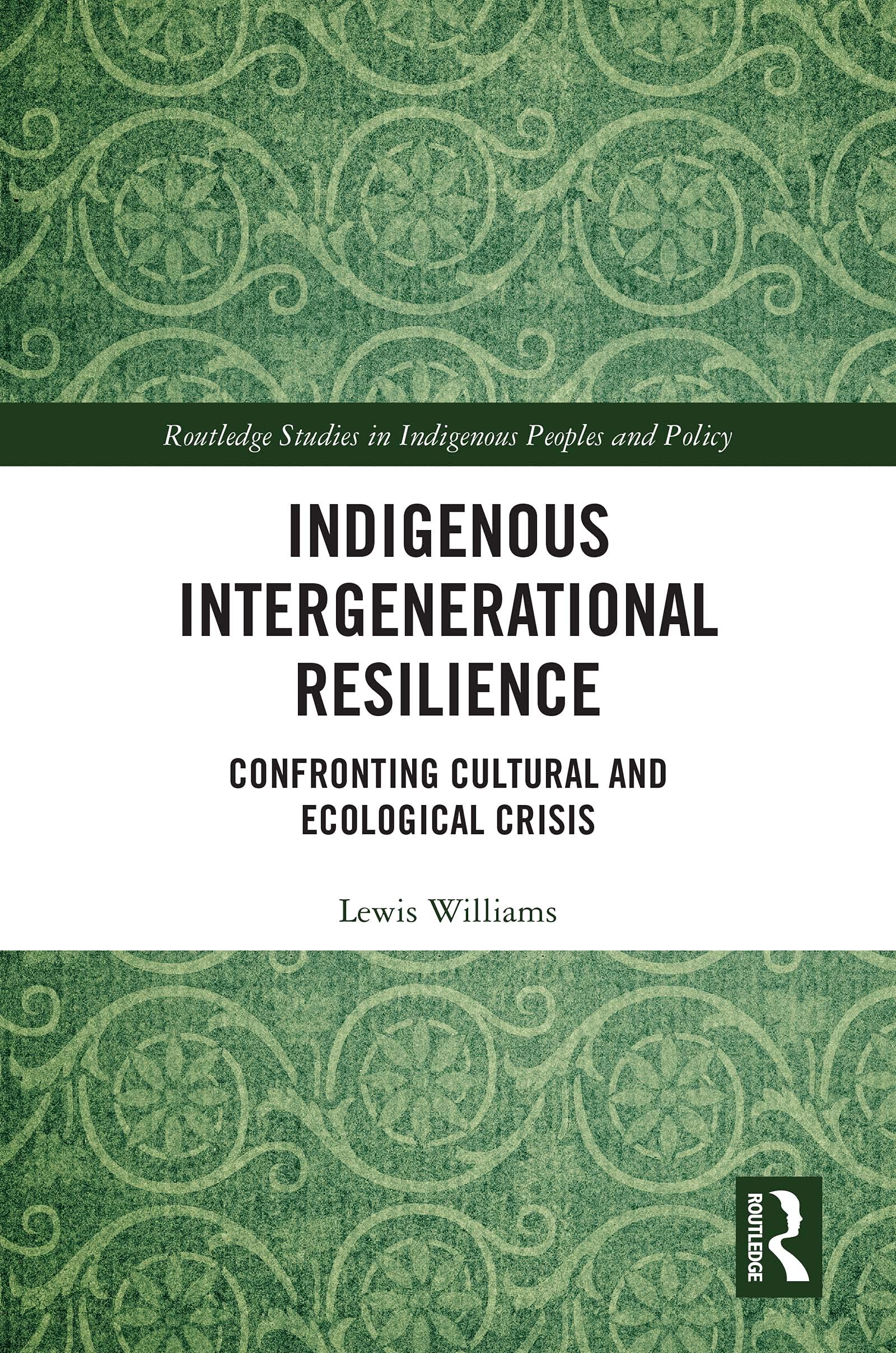 Indigenous Intergenerational Resilience: Confronting Cultural and Ecological Crisis (Routledge Studies in Indigenous Peoples and Policy)