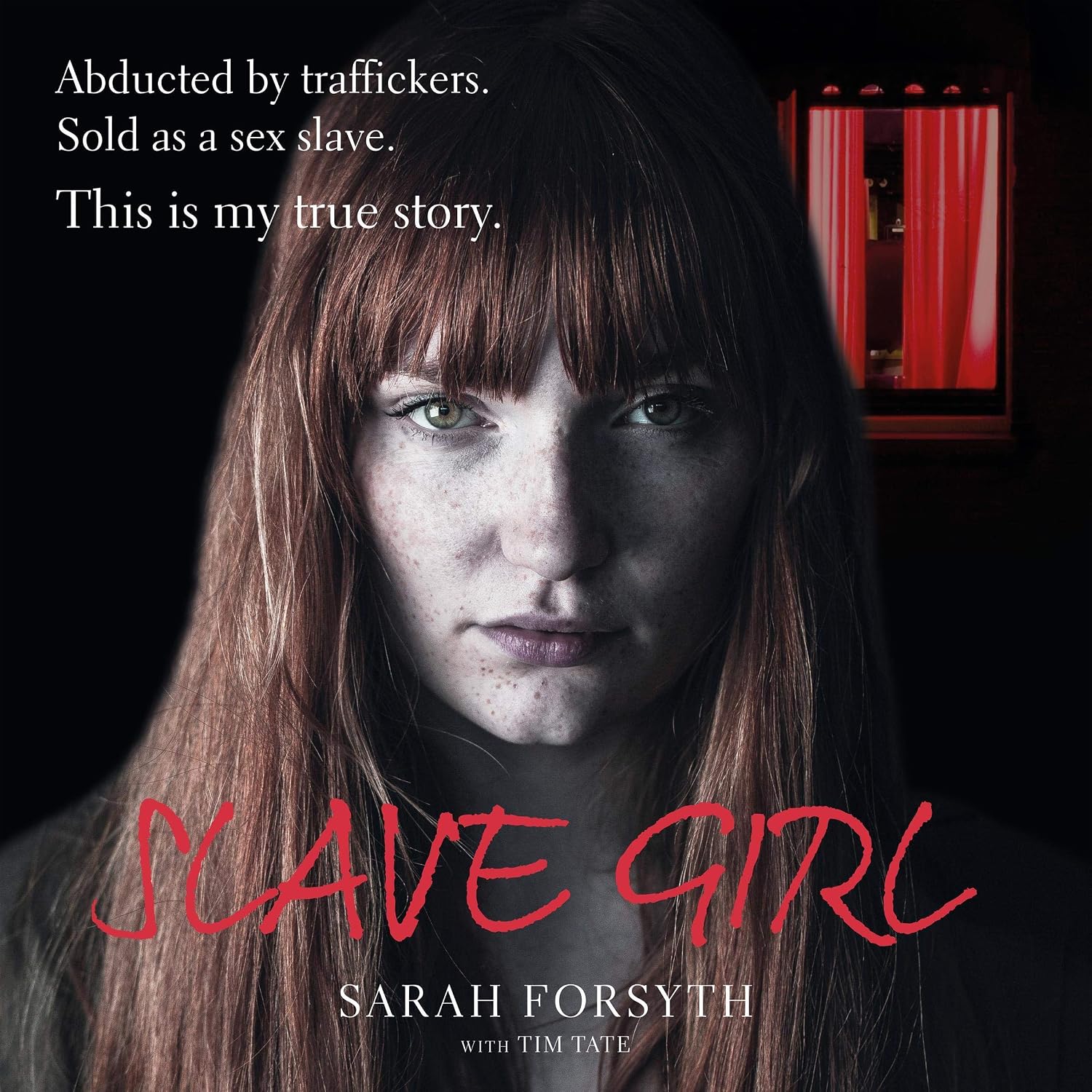 Slave Girl: Abducted by traffickers. Sold as a sex slave. This is my true story.